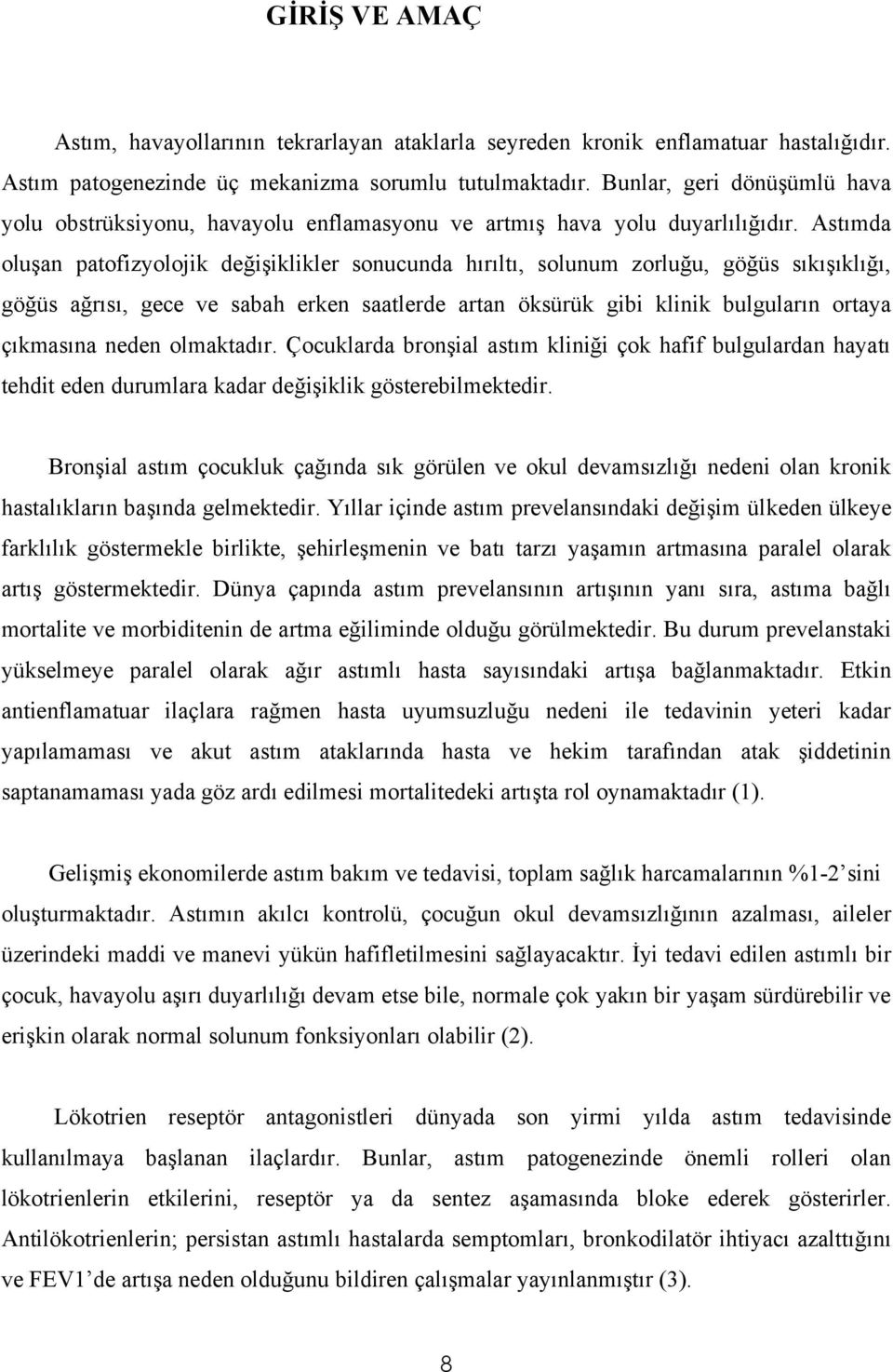 Astımda oluşan patofizyolojik değişiklikler sonucunda hırıltı, solunum zorluğu, göğüs sıkışıklığı, göğüs ağrısı, gece ve sabah erken saatlerde artan öksürük gibi klinik bulguların ortaya çıkmasına