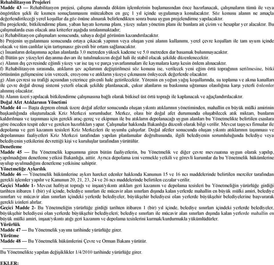 Bu projelerde, bitkilendirme planı, yaban hayatı koruma planı, yüzey suları yönetim planı ile bunlara ait çizim ve hesaplar yer alacaktır.