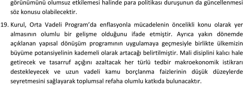 Ayrıca yakın dönemde açıklanan yapısal dönüşüm programının uygulamaya geçmesiyle birlikte ülkemizin büyüme potansiyelinin kademeli olarak artacağı belirtilmiştir.