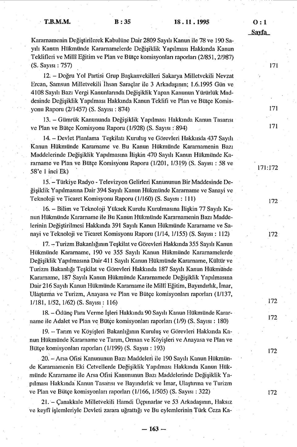 komisyonları raporları (2/85,2/987) (S. Sayısı: 757) 2. - Doğru Yol Partisi Grup Başkanvekilleri Sakarya Milletvekili Nevzat Ercan, Samsun Milletvekili İhsan Saraçlar ile 3 Arkadaşının;.6.