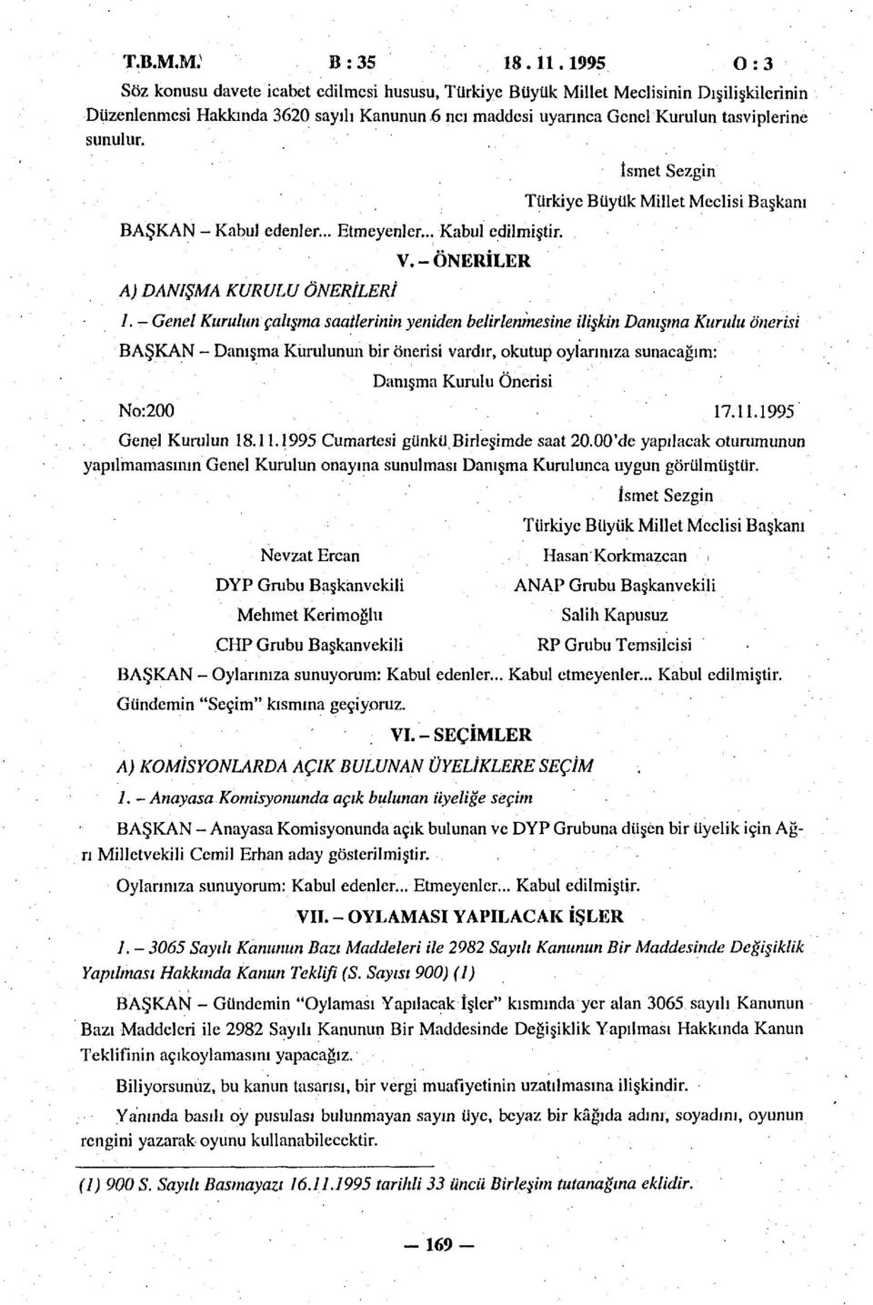 BAŞKAN - Kabul edenler... Etmeyenler... Kabul edilmiştir. A) DANIŞMA KURULU ÖNERİLERİ V.-ÖNERİLER İsmet Sezgin Türkiye Büyük Millet Meclisi Başkanı.