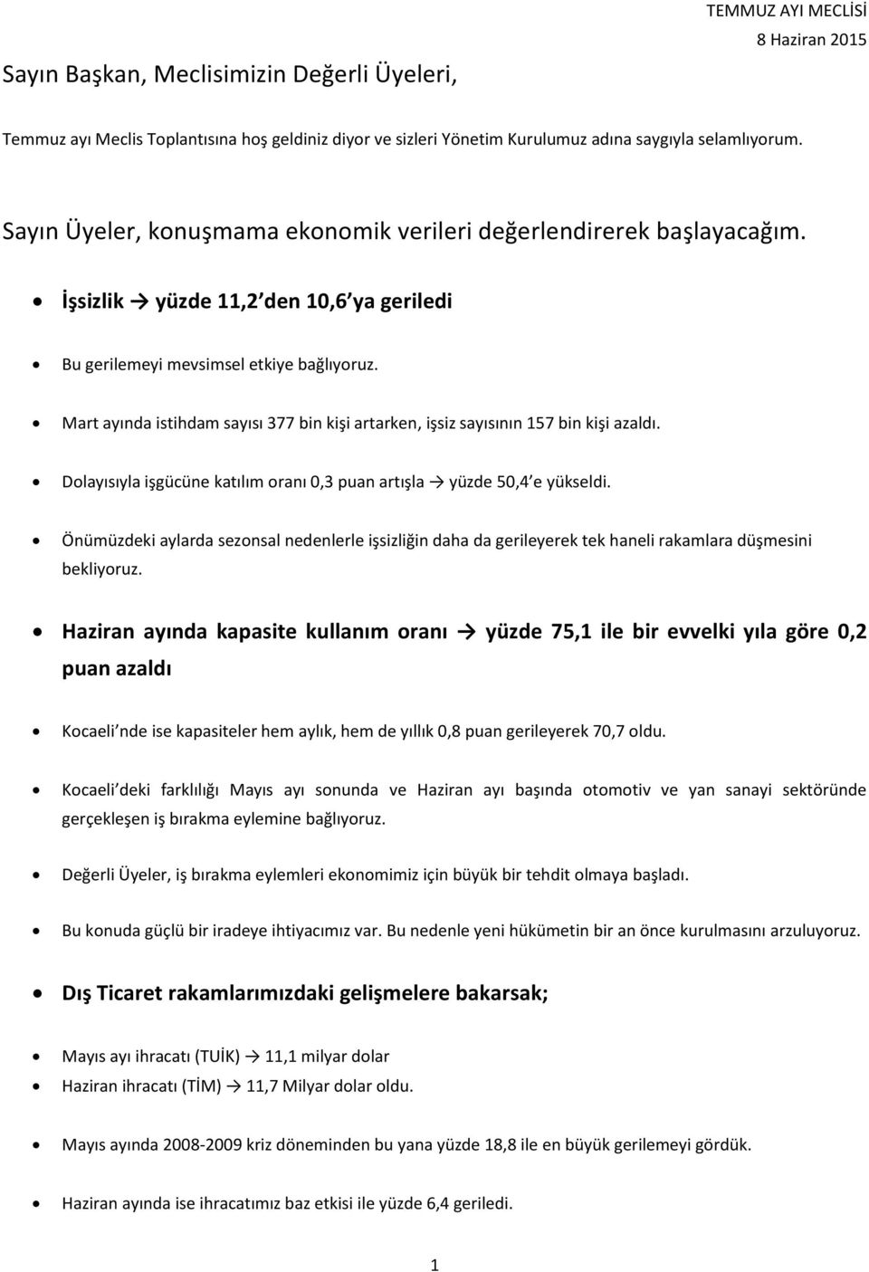 Mart ayında istihdam sayısı 377 bin kişi artarken, işsiz sayısının 157 bin kişi azaldı. Dolayısıyla işgücüne katılım oranı 0,3 puan artışla yüzde 50,4 e yükseldi.