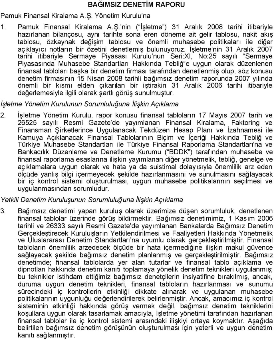 nin ( İşletme ) 31 Aralık 2008 tarihi itibariyle hazırlanan bilançosu, aynıtarihte sona eren döneme ait gelir tablosu, nakit akış tablosu, özkaynak değişim tablosu ve önemli muhasebe politikalar ıile