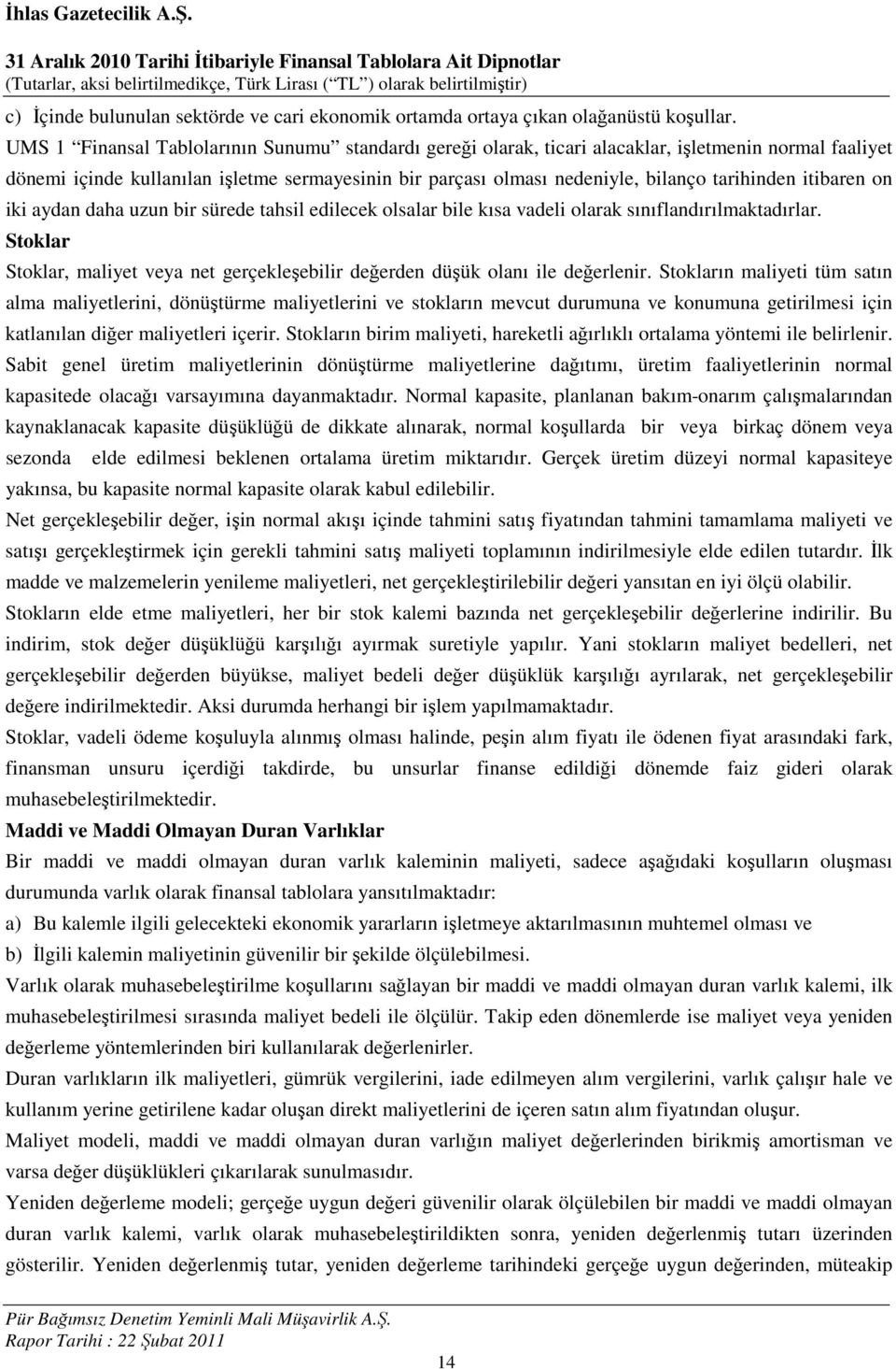 itibaren on iki aydan daha uzun bir sürede tahsil edilecek olsalar bile kısa vadeli olarak sınıflandırılmaktadırlar.