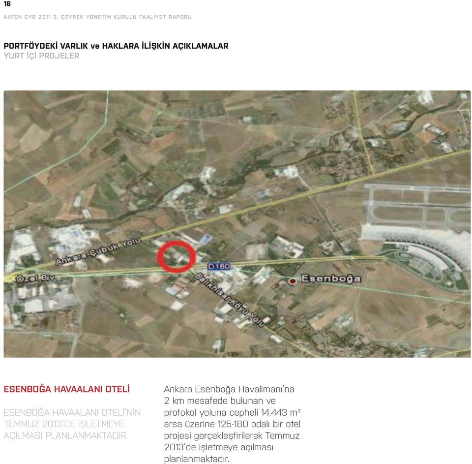 Esenboğa Havaalanı Oteli Esenboğa Havaalanı Oteli nin Temmuz 2013 de işletmeye açılması planlanmaktadır.