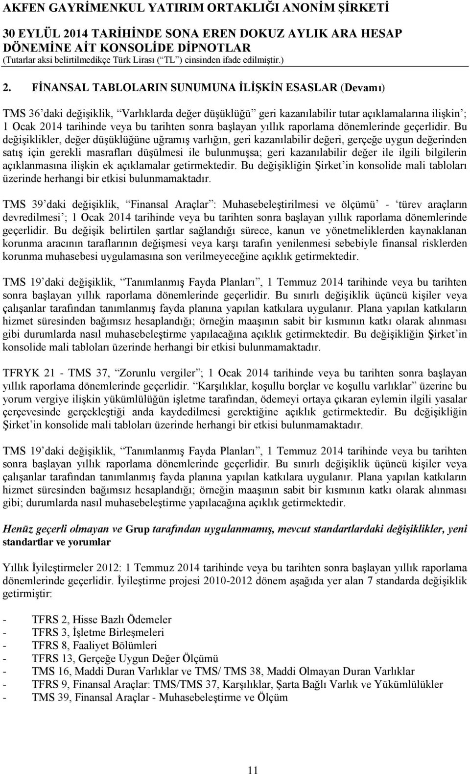 Bu değişiklikler, değer düşüklüğüne uğramış varlığın, geri kazanılabilir değeri, gerçeğe uygun değerinden satış için gerekli masrafları düşülmesi ile bulunmuşsa; geri kazanılabilir değer ile ilgili