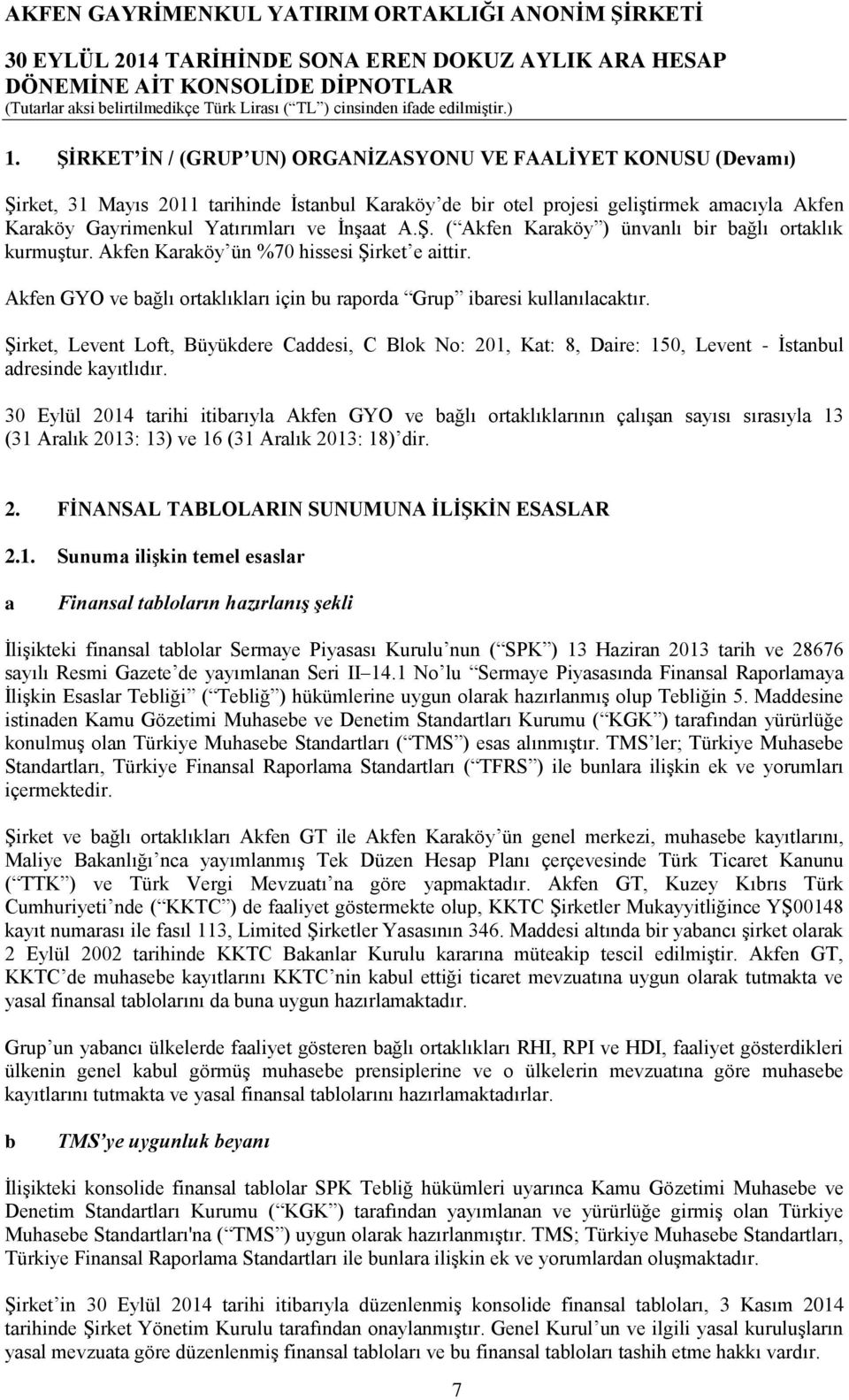 Şirket, Levent Loft, Büyükdere Caddesi, C Blok No: 201, Kat: 8, Daire: 150, Levent - İstanbul adresinde kayıtlıdır.