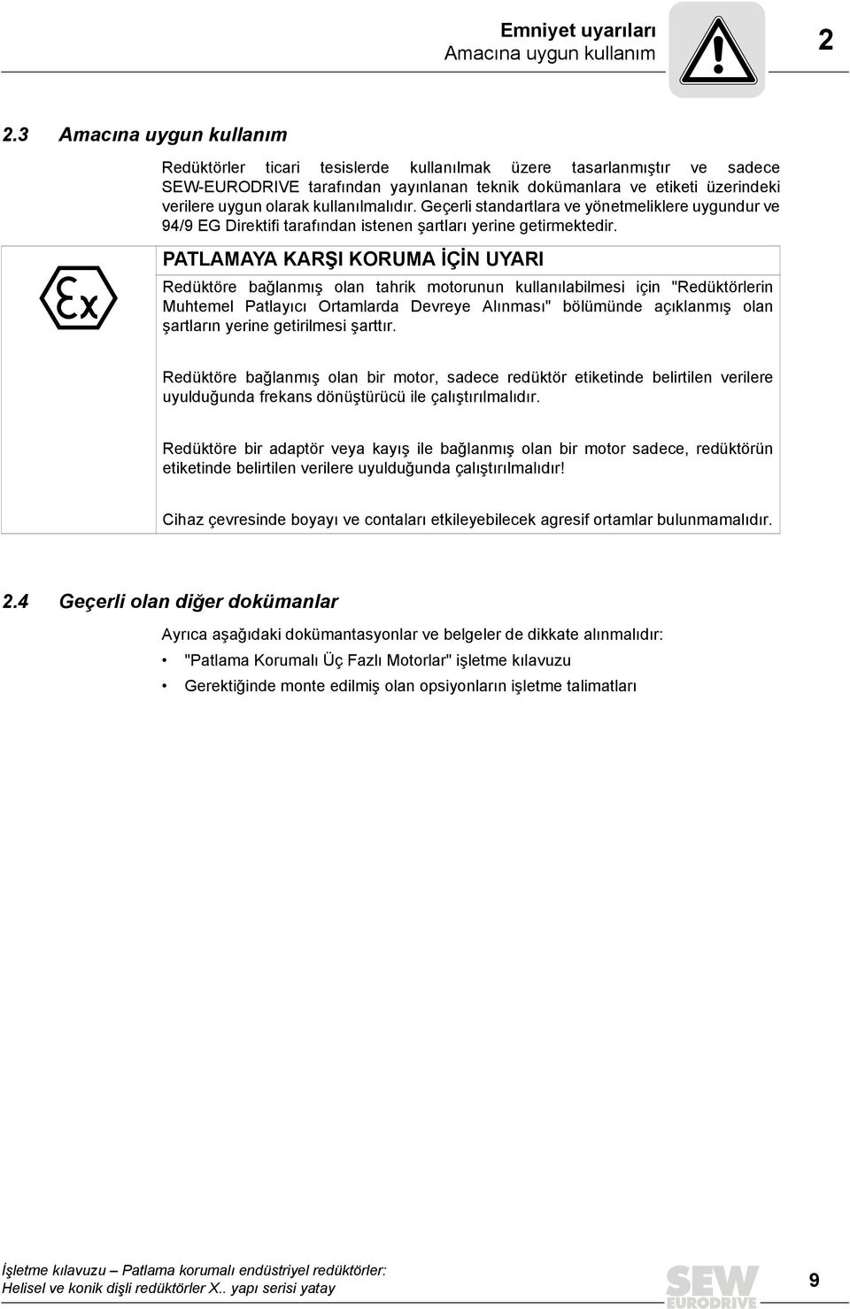 kullanılmalıdır. Geçerli standartlara ve yönetmeliklere uygundur ve 94/9 EG Direktifi tarafından istenen şartları yerine getirmektedir.