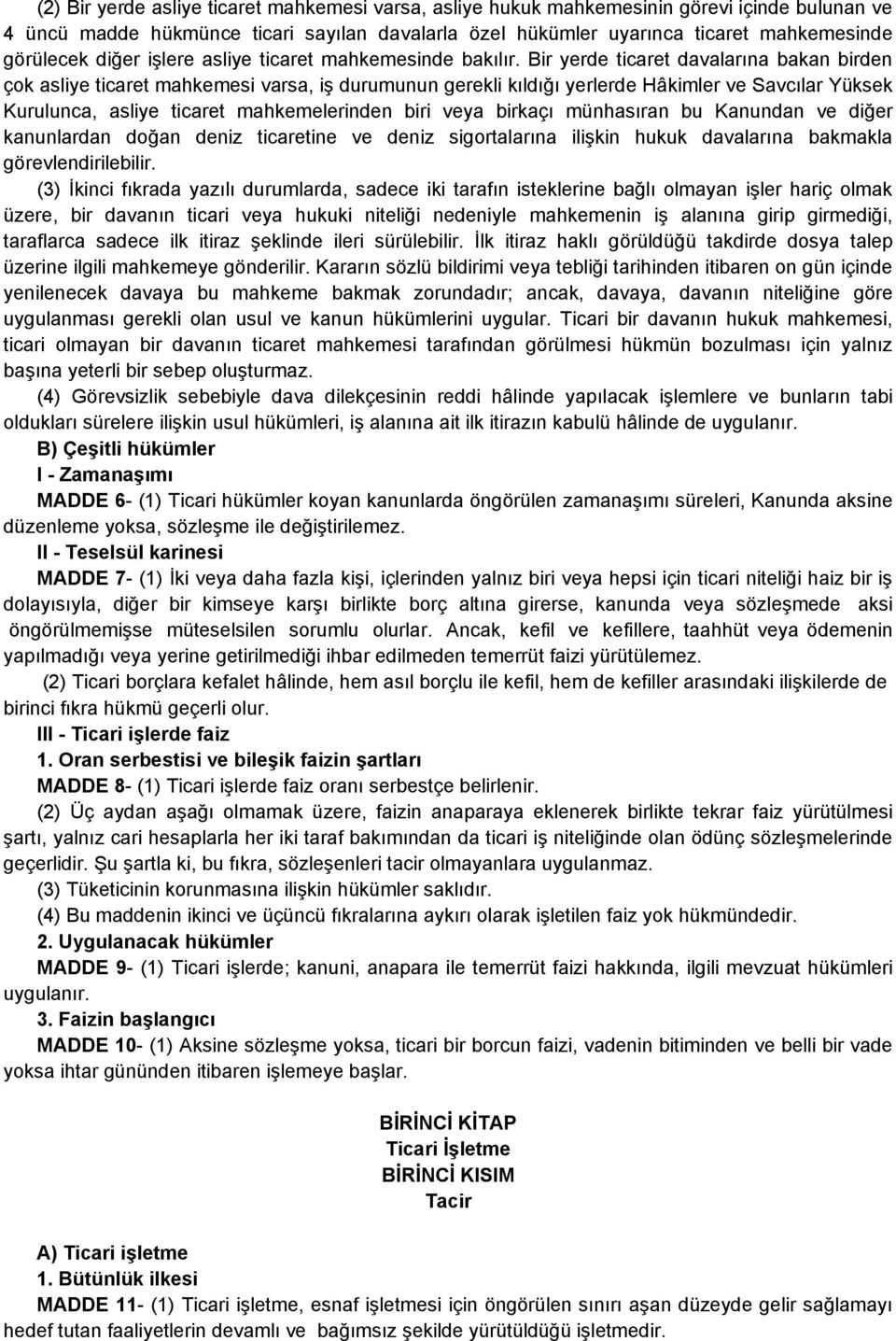 Bir yerde ticaret davalarına bakan birden çok asliye ticaret mahkemesi varsa, iş durumunun gerekli kıldığı yerlerde Hâkimler ve Savcılar Yüksek Kurulunca, asliye ticaret mahkemelerinden biri veya