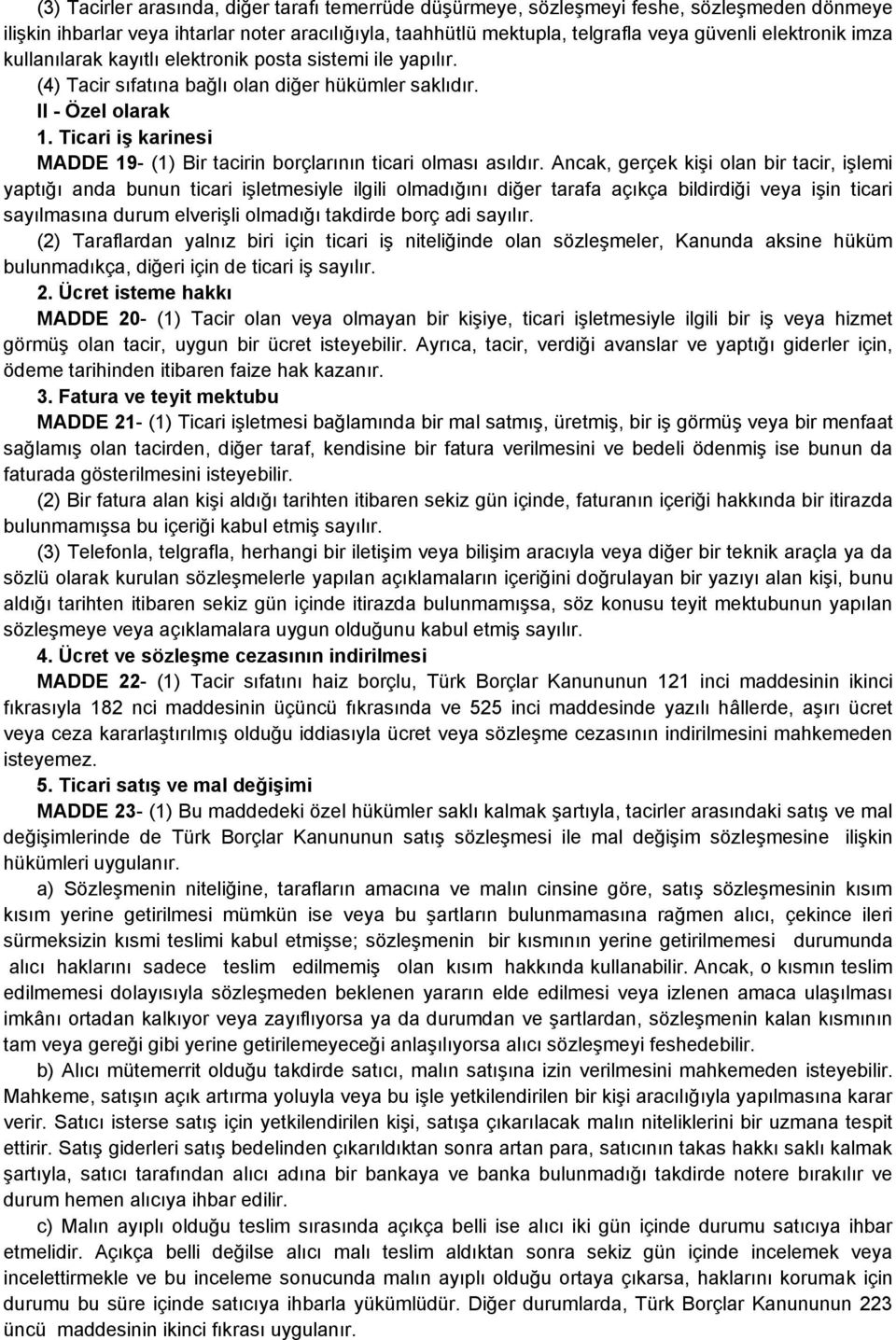 Ticari iş karinesi MADDE 19- (1) Bir tacirin borçlarının ticari olması asıldır.