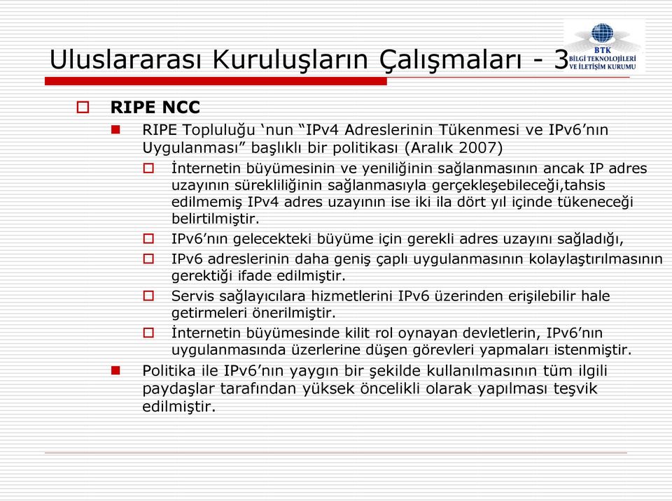 IPv6 nın gelecekteki büyüme için gerekli adres uzayını sağladığı, IPv6 adreslerinin daha geniş çaplı uygulanmasının kolaylaştırılmasının gerektiği ifade edilmiştir.