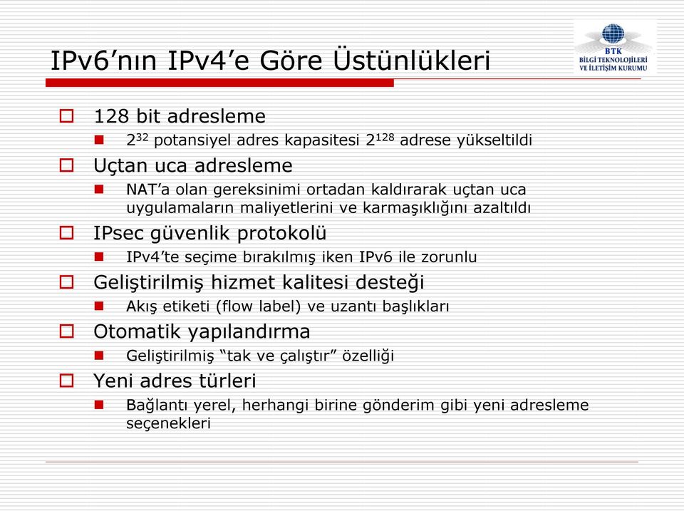 seçime bırakılmış iken IPv6 ile zorunlu Geliştirilmiş hizmet kalitesi desteği Akış etiketi (flow label) ve uzantı başlıkları Otomatik