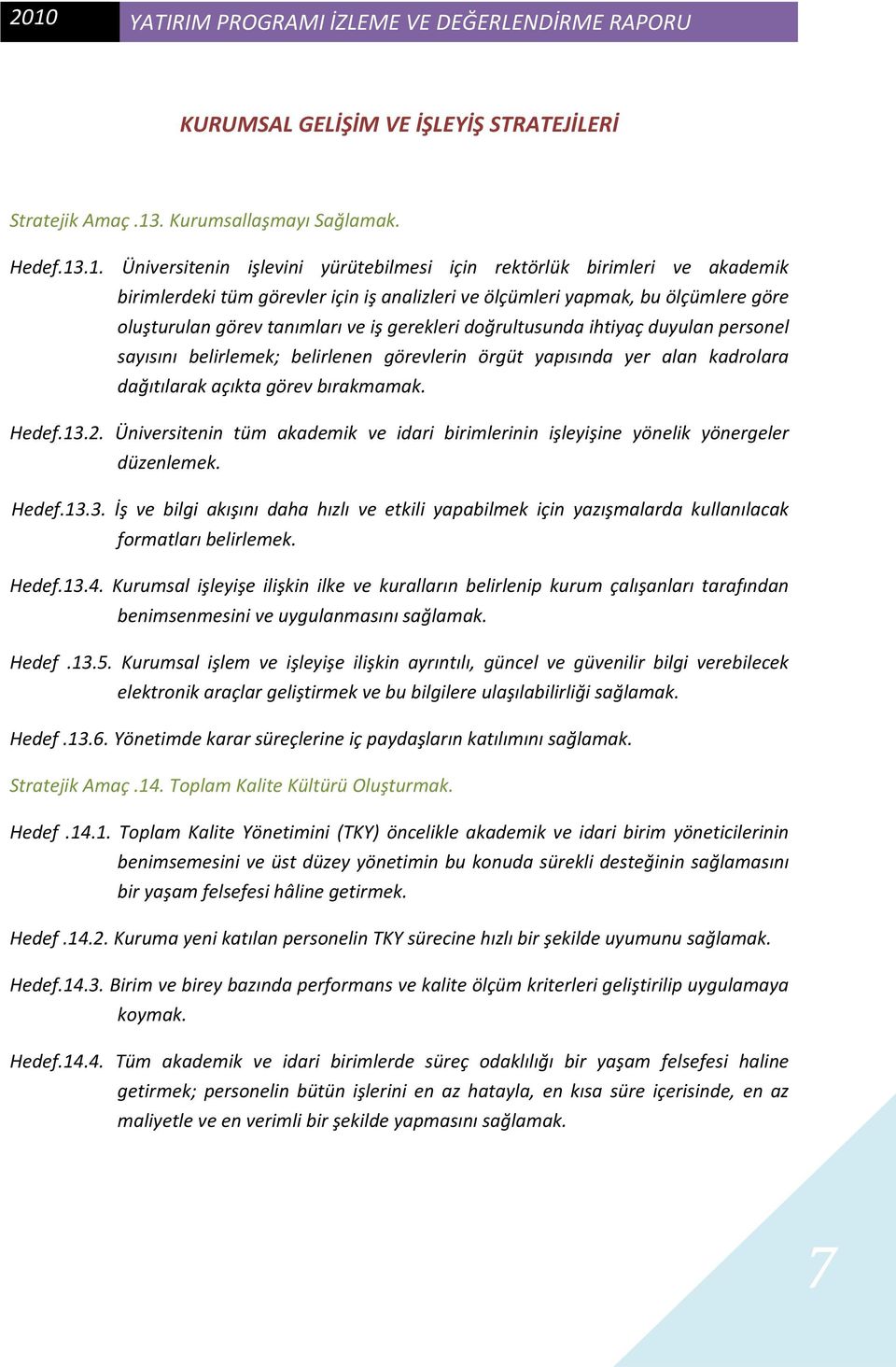 sayısını belirlemek; belirlenen görevlerin örgüt yapısında yer alan kadrolara dağıtılarak açıkta görev bırakmamak. Hedef.13.2.