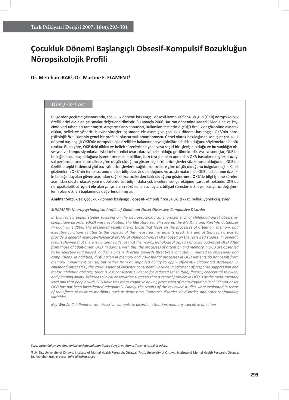 Bu amaçla 2006 Haziran dönemine kadarki MedLine ve PsycInfo veri tabanları taranmıştır.