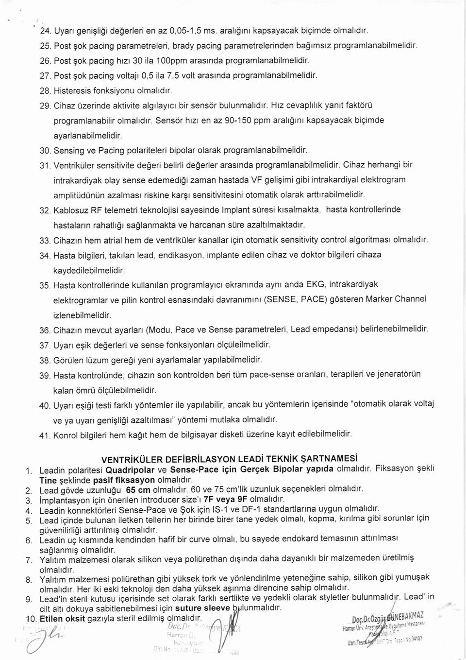 Cihaz uzerinde aktivite algrlayrcr bir sensor bulunmahdrr. Hrz cevaphlrk yanrt faktorli programlanabilir olmahdrr. Sensor htzt en az 90-150 ppm aralt!tnt kapsayacak bigimde ayarlanabilmelidir. 30.