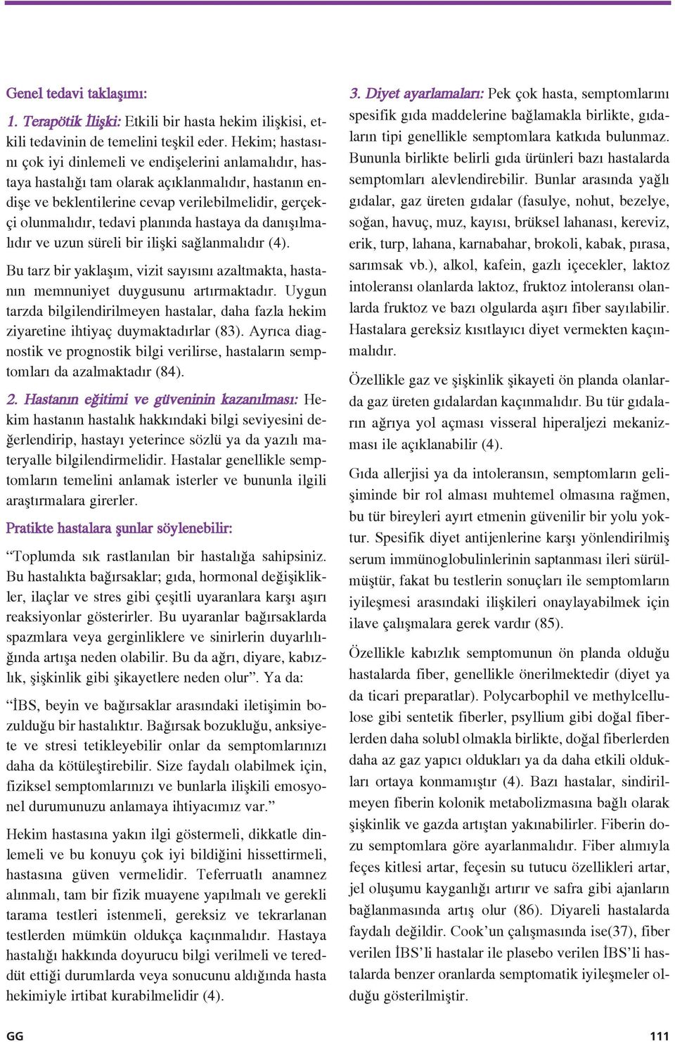 plan nda hastaya da dan fl lmal d r ve uzun süreli bir iliflki sa lanmal d r (4). Bu tarz bir yaklafl m, vizit say s n azaltmakta, hastan n memnuniyet duygusunu art rmaktad r.