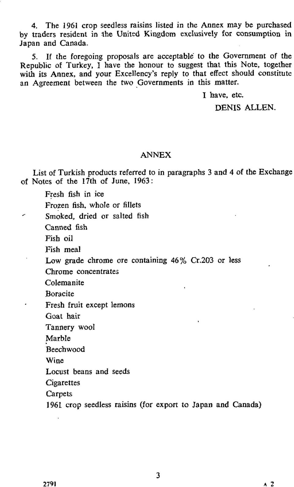 should constitute an Agreement between the two.governments in this matter. I have, etc. DENIS ALLEN.