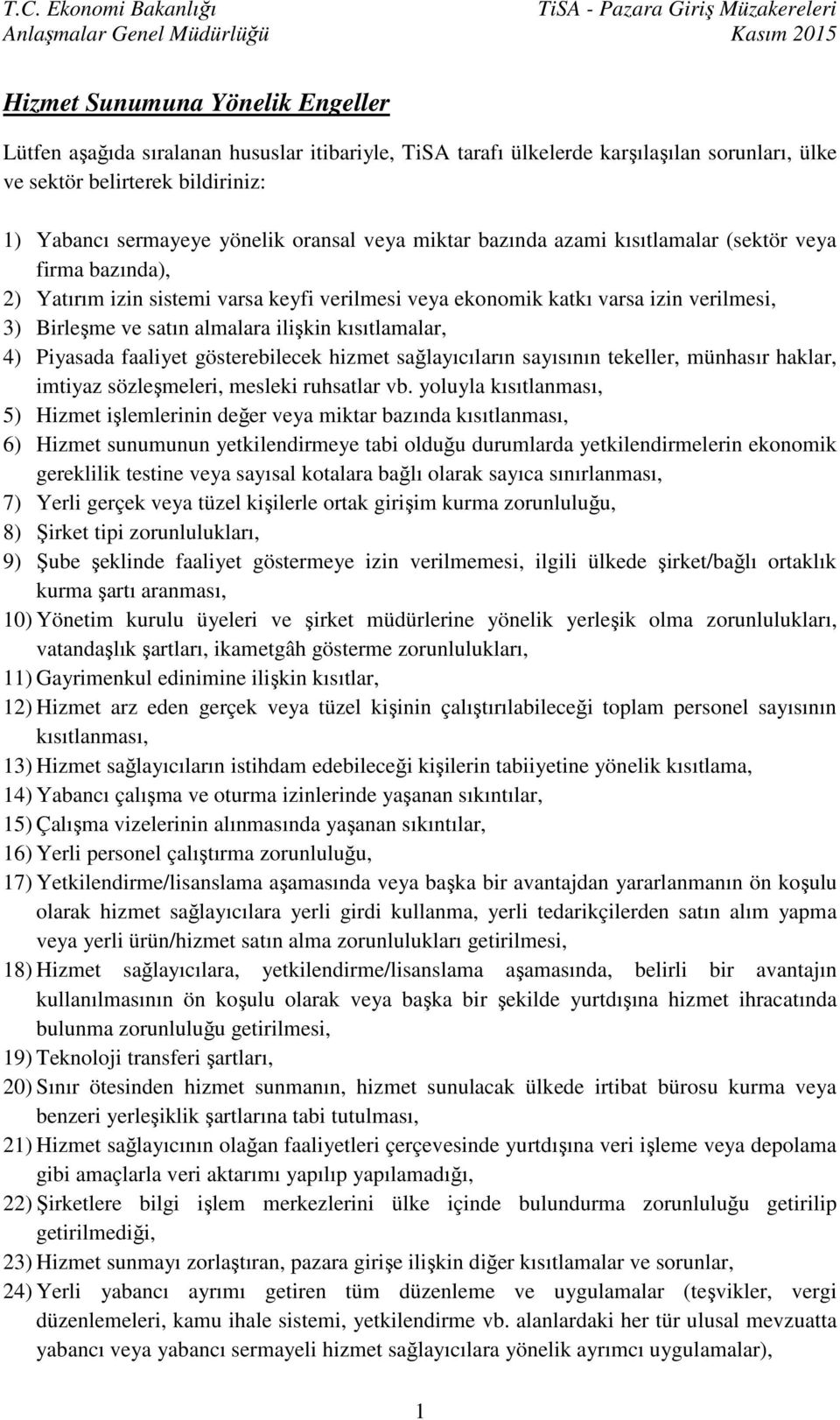 kısıtlamalar, 4) Piyasada faaliyet gösterebilecek hizmet sağlayıcıların sayısının tekeller, münhasır haklar, imtiyaz sözleşmeleri, mesleki ruhsatlar vb.