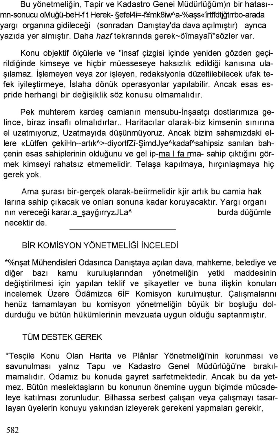 Konu objektif ölçülerle ve "insaf çizgisi içinde yeniden gözden geçirildiğinde kimseye ve hiçbir müesseseye haksızlık edildiği kanısına ulaşılamaz.