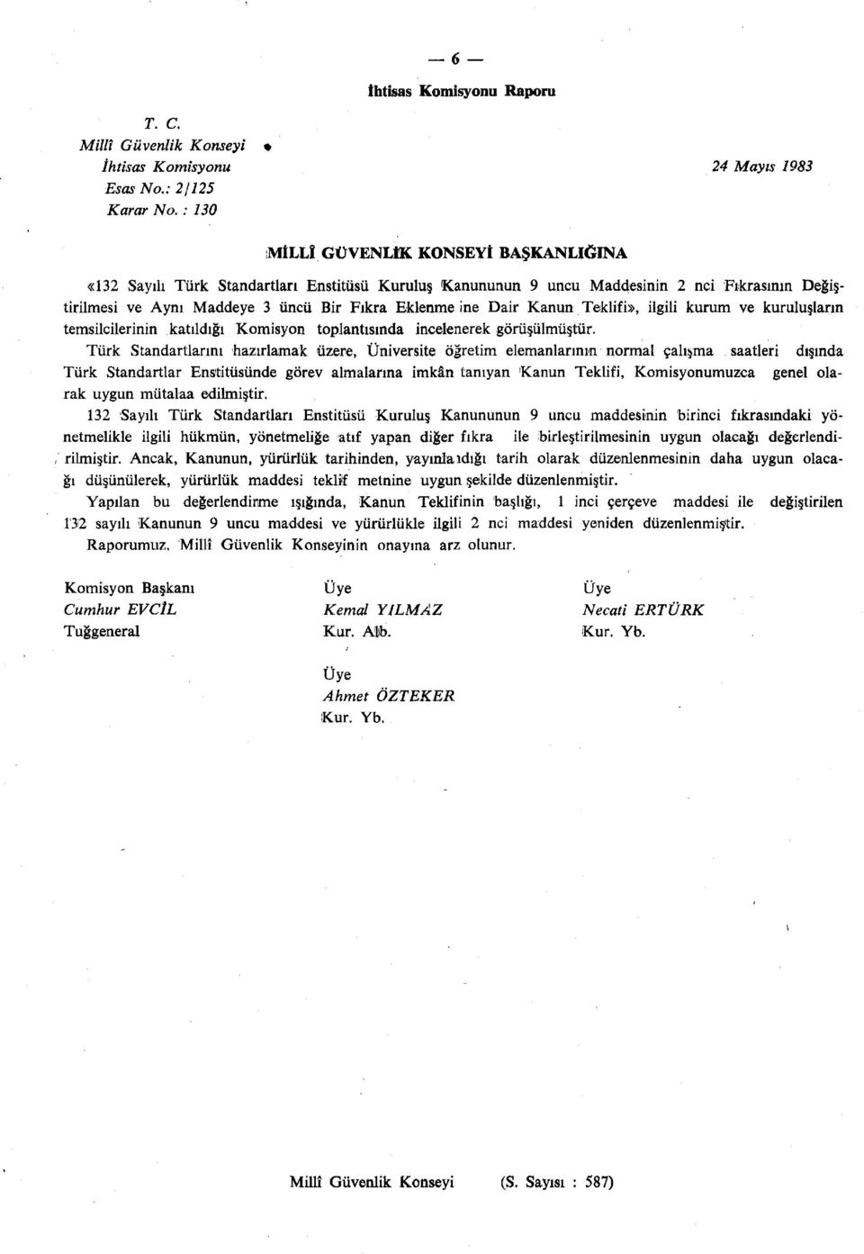 Kanun Teklifi», ilgili kurum ve kuruluşların temsilcilerinin katıldığı Komisyon toplantısında incelenerek görüşülmüştür.