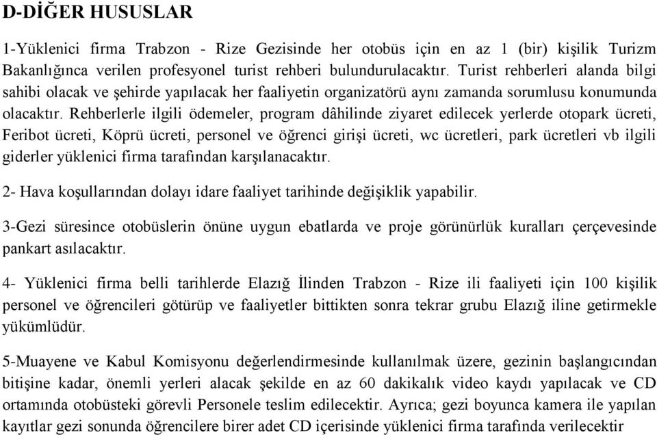 Rehberlerle ilgili ödemeler, program dâhilinde ziyaret edilecek yerlerde otopark ücreti, Feribot ücreti, Köprü ücreti, personel ve öğrenci girişi ücreti, wc ücretleri, park ücretleri vb ilgili