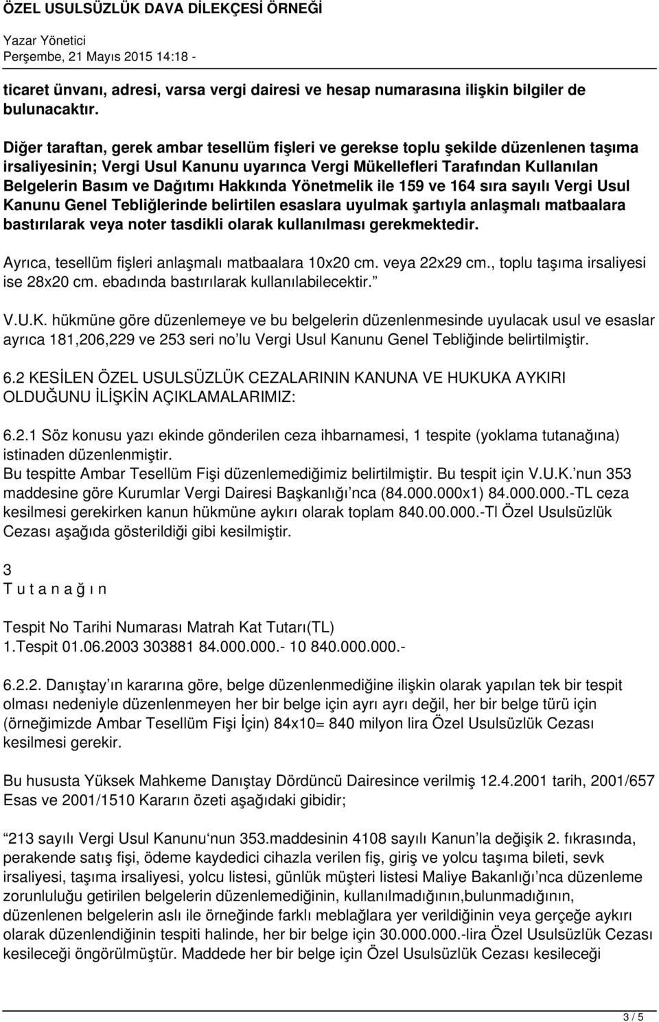 Hakkında Yönetmelik ile 159 ve 164 sıra sayılı Vergi Usul Kanunu Genel Tebliğlerinde belirtilen esaslara uyulmak şartıyla anlaşmalı matbaalara bastırılarak veya noter tasdikli olarak kullanılması