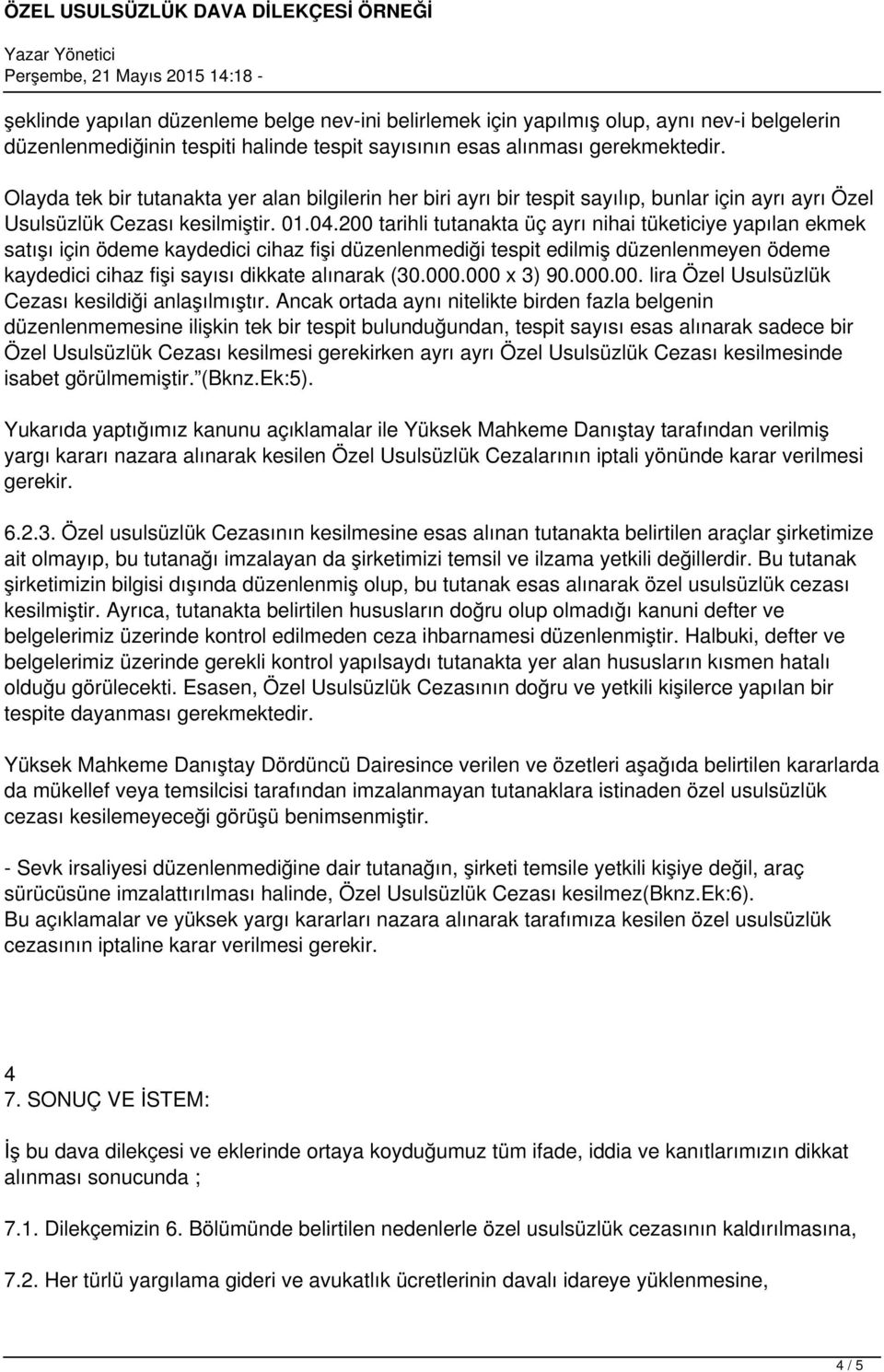 200 tarihli tutanakta üç ayrı nihai tüketiciye yapılan ekmek satışı için ödeme kaydedici cihaz fişi düzenlenmediği tespit edilmiş düzenlenmeyen ödeme kaydedici cihaz fişi sayısı dikkate alınarak (30.