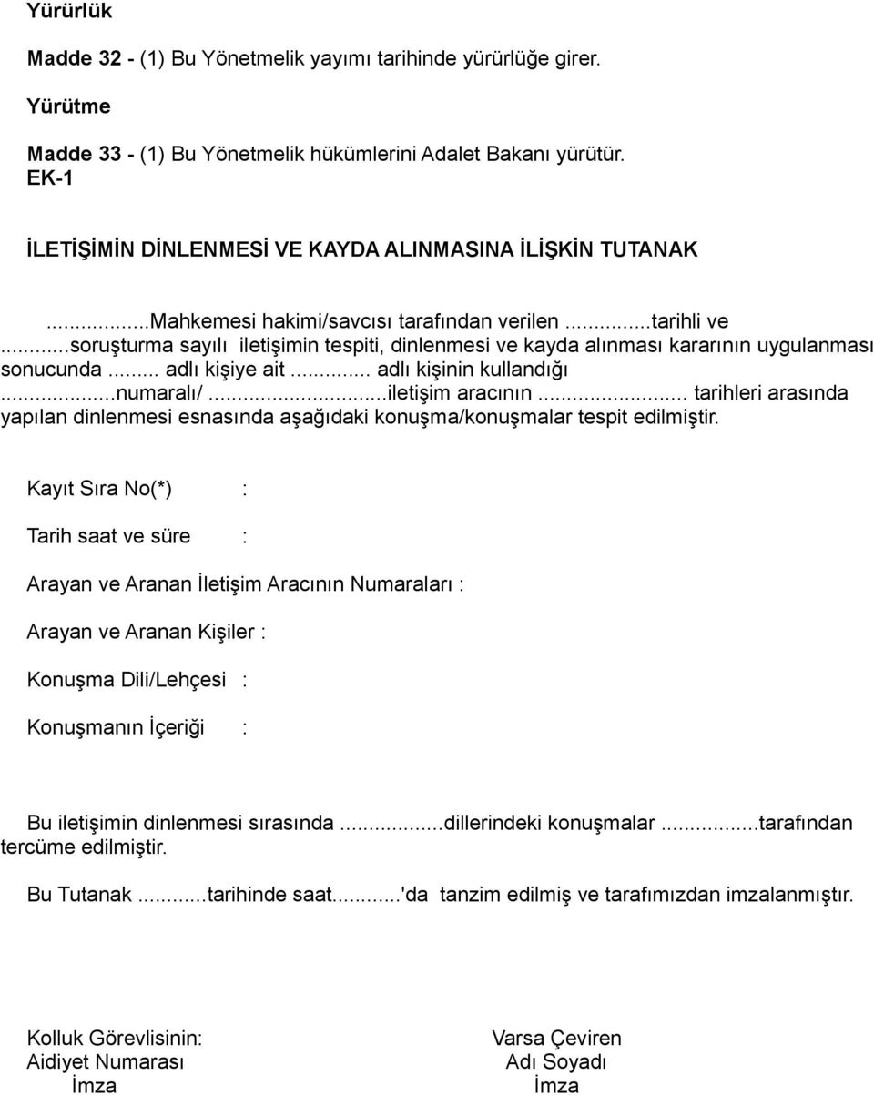 ..soruşturma sayılı iletişimin tespiti, dinlenmesi ve kayda alınması kararının uygulanması sonucunda... adlı kişiye ait... adlı kişinin kullandığı...numaralı/...iletişim aracının.