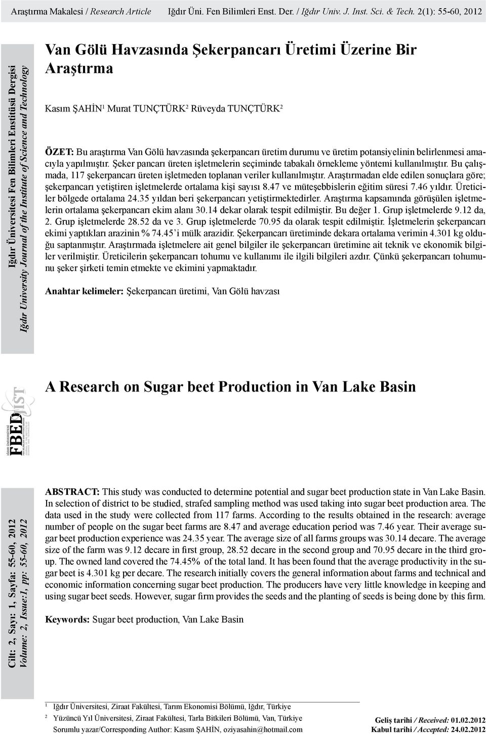 Kasım ŞAHİN 1 Murat TUNÇTÜRK 2 Rüveyda TUNÇTÜRK 2 ÖZET: Bu araştırma Van Gölü havzasında şekerpancarı üretim durumu ve üretim potansiyelinin belirlenmesi amacıyla yapılmıştır.