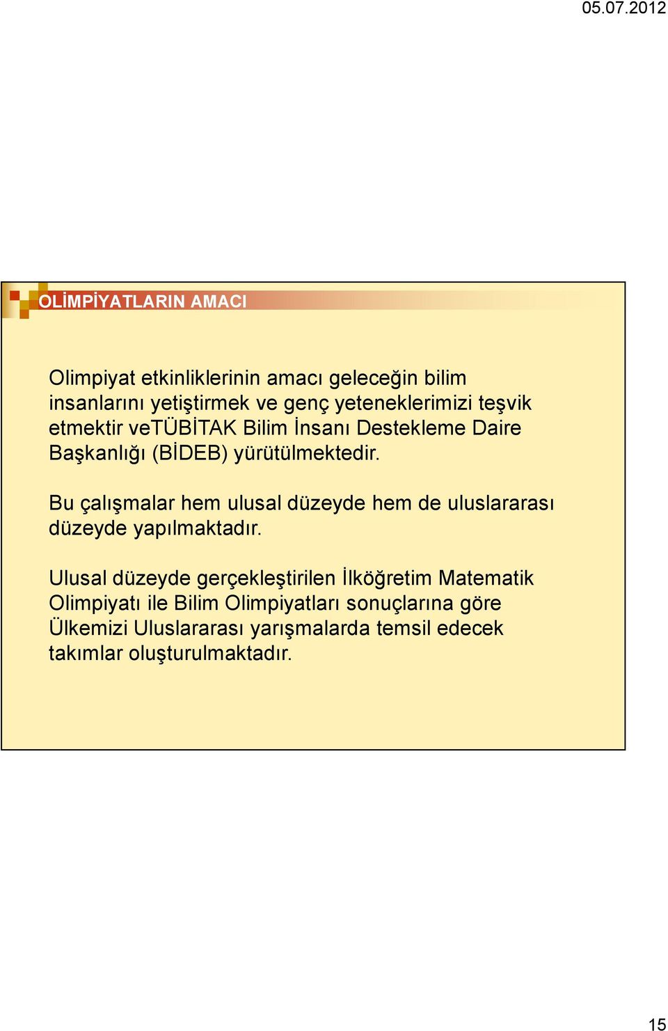 Bu çalışmalar hem ulusal düzeyde hem de uluslararası düzeyde yapılmaktadır.