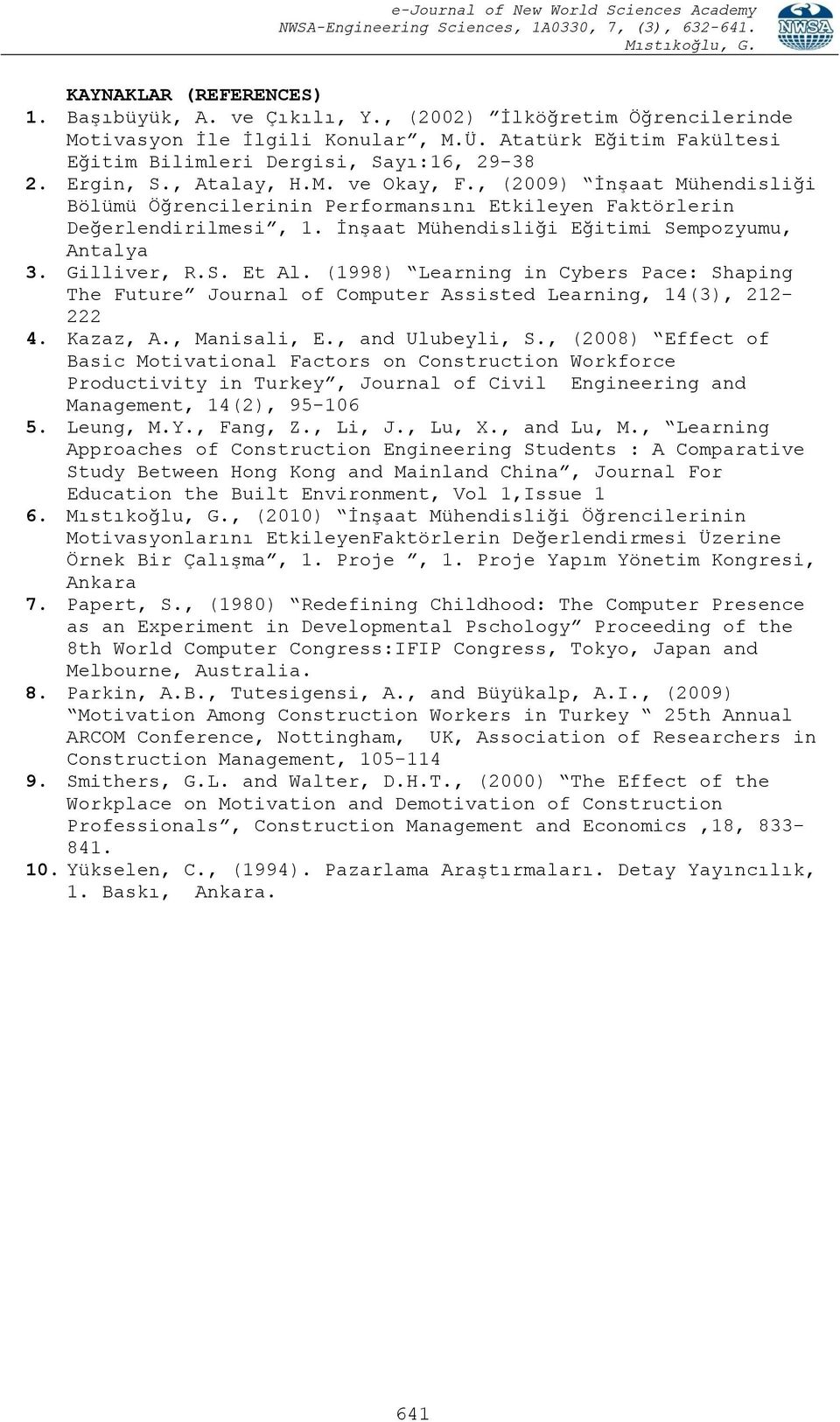 Gilliver, R.S. Et Al. (1998) Learning in Cybers Pace: Shaping The Future Journal of Computer Assisted Learning, 14(3), 212-222 4. Kazaz, A., Manisali, E., and Ulubeyli, S.