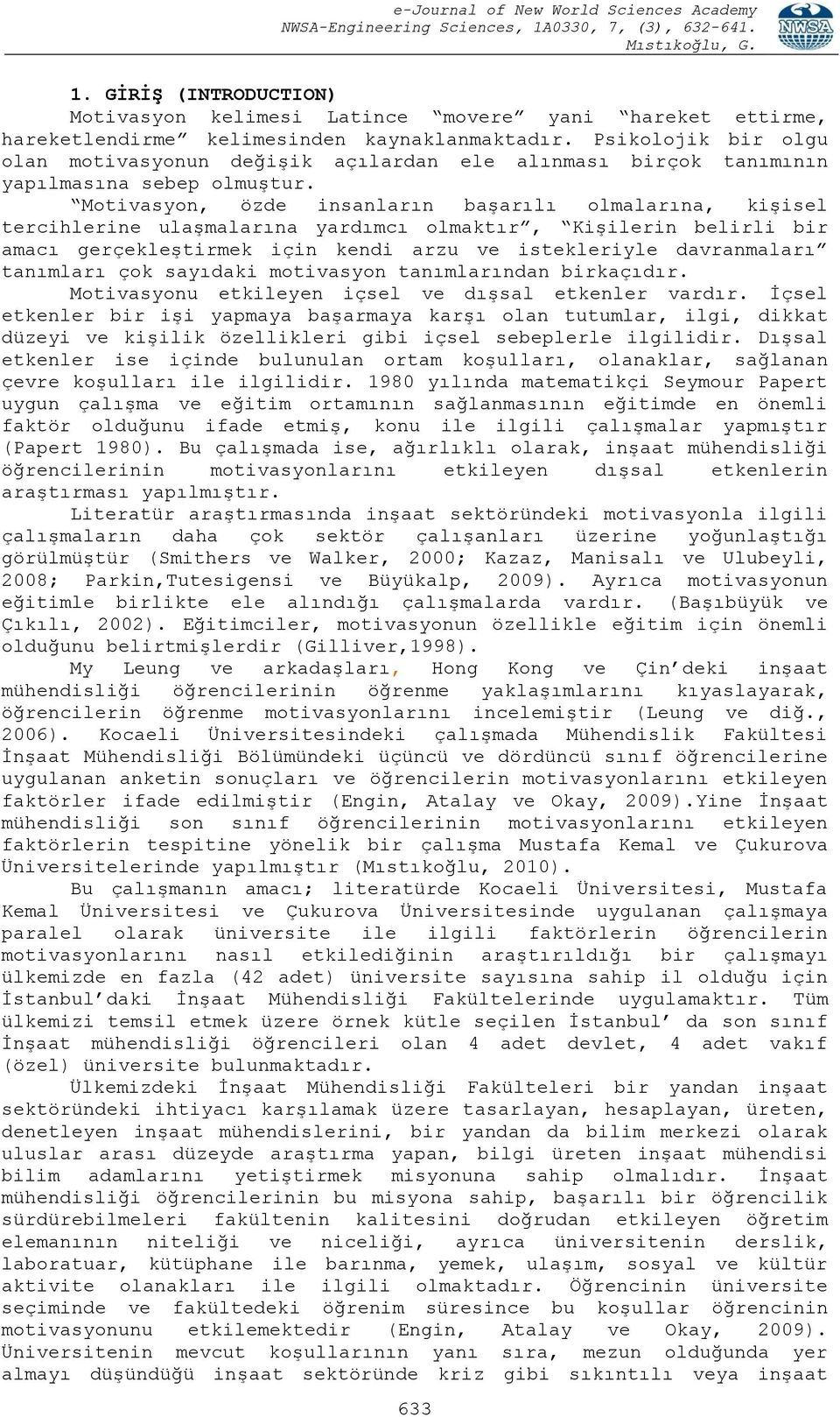 Motivasyon, özde insanların başarılı olmalarına, kişisel tercihlerine ulaşmalarına yardımcı olmaktır, Kişilerin belirli bir amacı gerçekleştirmek için kendi arzu ve istekleriyle davranmaları