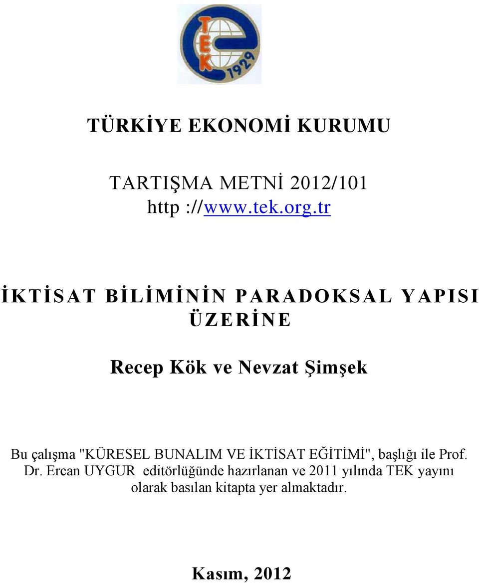 çalışma "KÜRESEL BUNALIM VE İKTİSAT EĞİTİMİ", başlığı ile Prof. Dr.