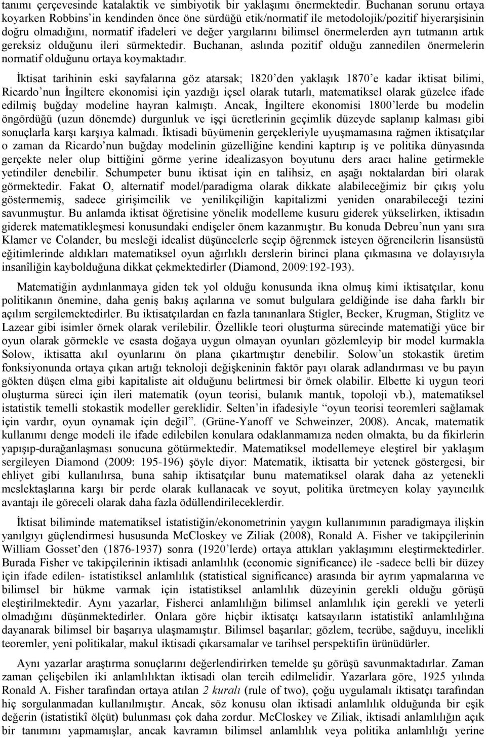 önermelerden ayrı tutmanın artık gereksiz olduğunu ileri sürmektedir. Buchanan, aslında pozitif olduğu zannedilen önermelerin normatif olduğunu ortaya koymaktadır.