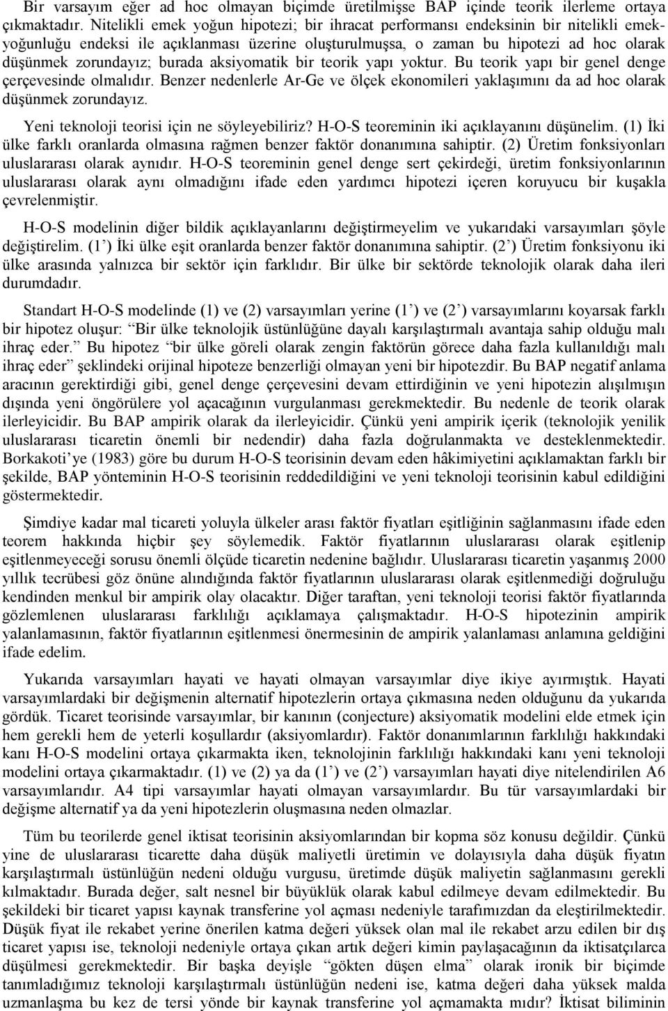 burada aksiyomatik bir teorik yapı yoktur. Bu teorik yapı bir genel denge çerçevesinde olmalıdır. Benzer nedenlerle Ar-Ge ve ölçek ekonomileri yaklaşımını da ad hoc olarak düşünmek zorundayız.