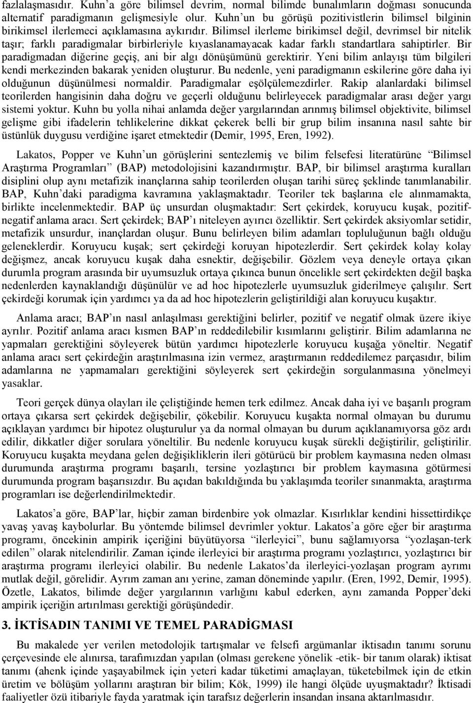 Bilimsel ilerleme birikimsel değil, devrimsel bir nitelik taşır; farklı paradigmalar birbirleriyle kıyaslanamayacak kadar farklı standartlara sahiptirler.