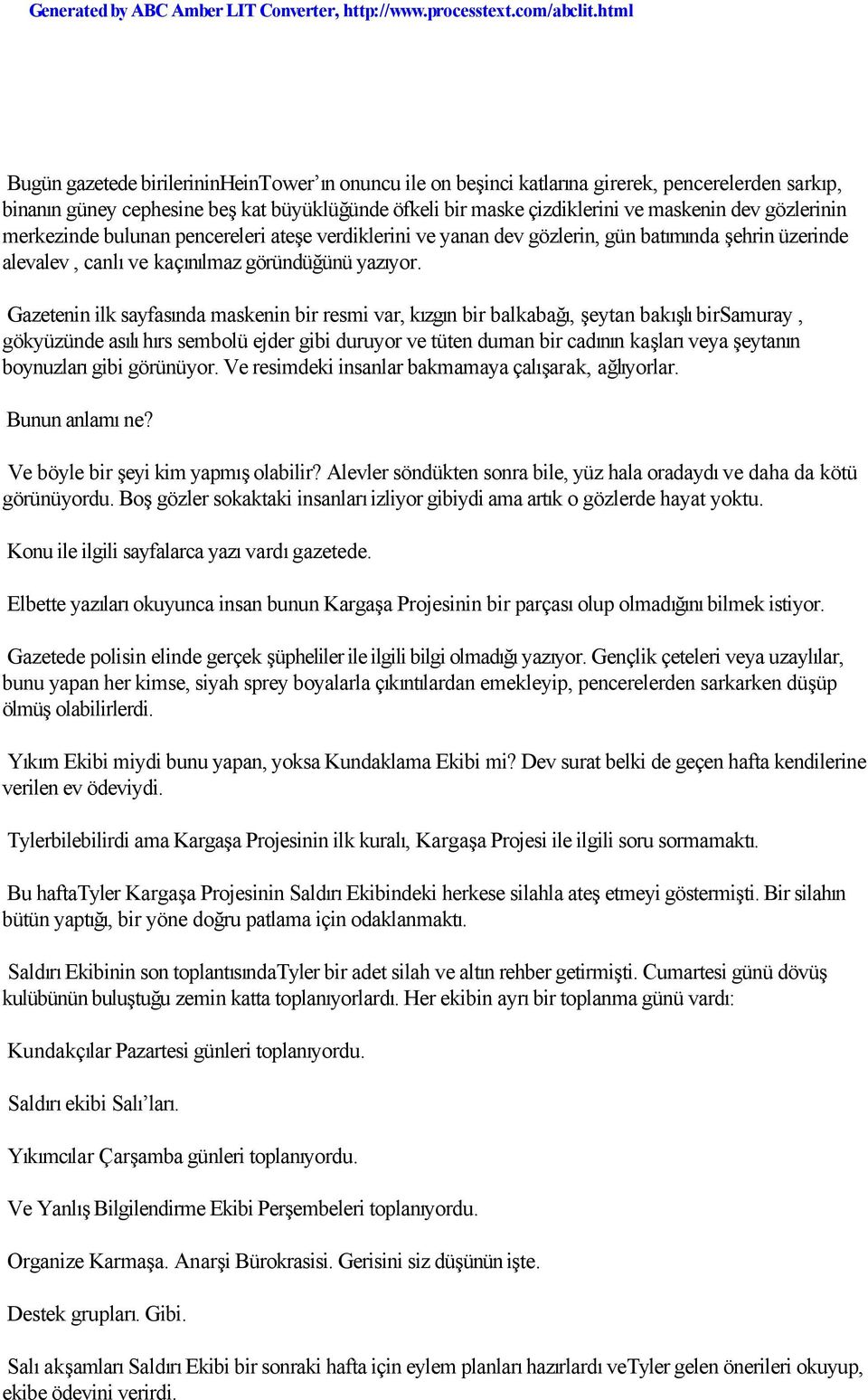 Gazetenin ilk sayfasında maskenin bir resmi var, kızgın bir balkabağı, şeytan bakışlı birsamuray, gökyüzünde asılı hırs sembolü ejder gibi duruyor ve tüten duman bir cadının kaşları veya şeytanın