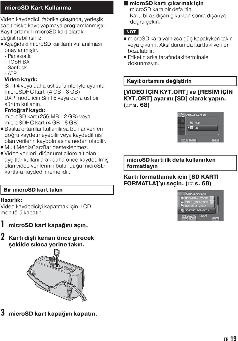 - Panasonic - TOSHIBA - SanDisk - ATP Video kaydı: Sınıf 4 veya daha üst sürümleriyle uyumlu microsdhc kartı (4 GB - 8 GB) UXP modu için Sınıf 6 veya daha üst bir sürüm kullanın.