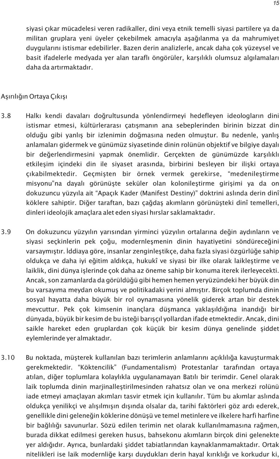 8 Halký kendi davalarý doðrultusunda yönlendirmeyi hedefleyen ideologlarýn dini istismar etmesi, kültürlerarasý çatýþmanýn ana sebeplerinden birinin bizzat din olduðu gibi yanlýþ bir izlenimin