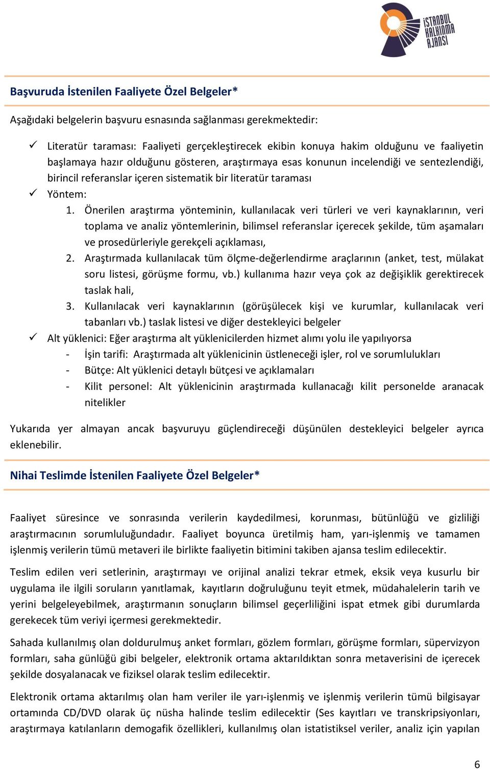 Önerilen araştırma yönteminin, kullanılacak veri türleri ve veri kaynaklarının, veri toplama ve analiz yöntemlerinin, bilimsel referanslar içerecek şekilde, tüm aşamaları ve prosedürleriyle gerekçeli