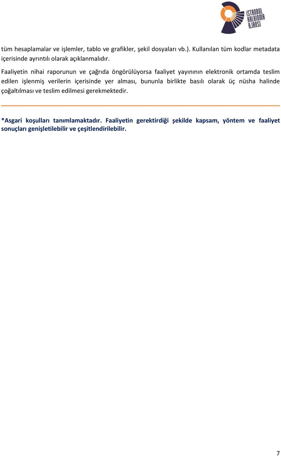 Faaliyetin nihai raporunun ve çağrıda öngörülüyorsa faaliyet yayınının elektronik ortamda teslim edilen işlenmiş verilerin içerisinde