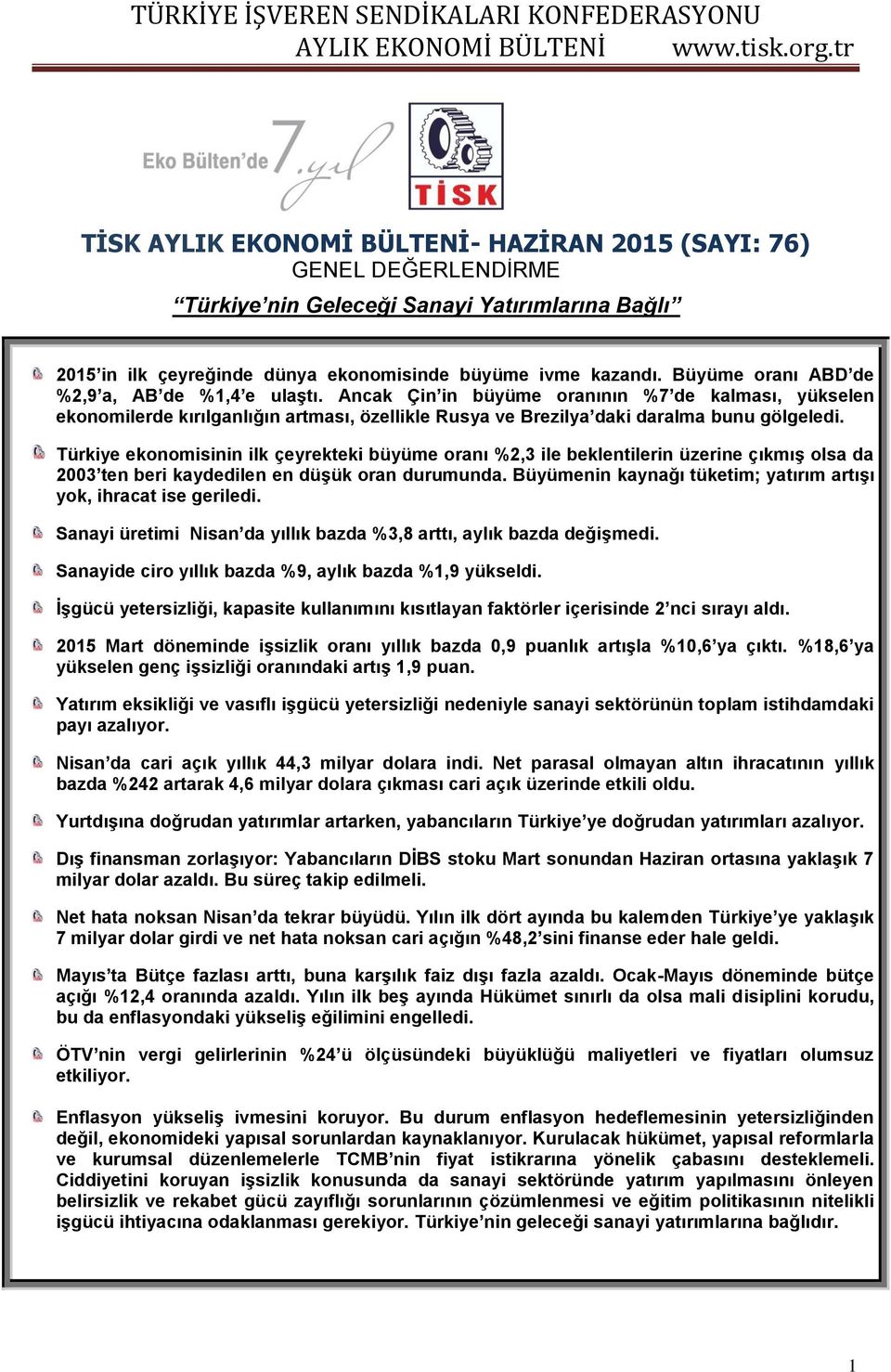 Türkiye ekonomisinin ilk çeyrekteki büyüme oranı %2,3 ile beklentilerin üzerine çıkmış olsa da 2003 ten beri kaydedilen en düşük oran durumunda.