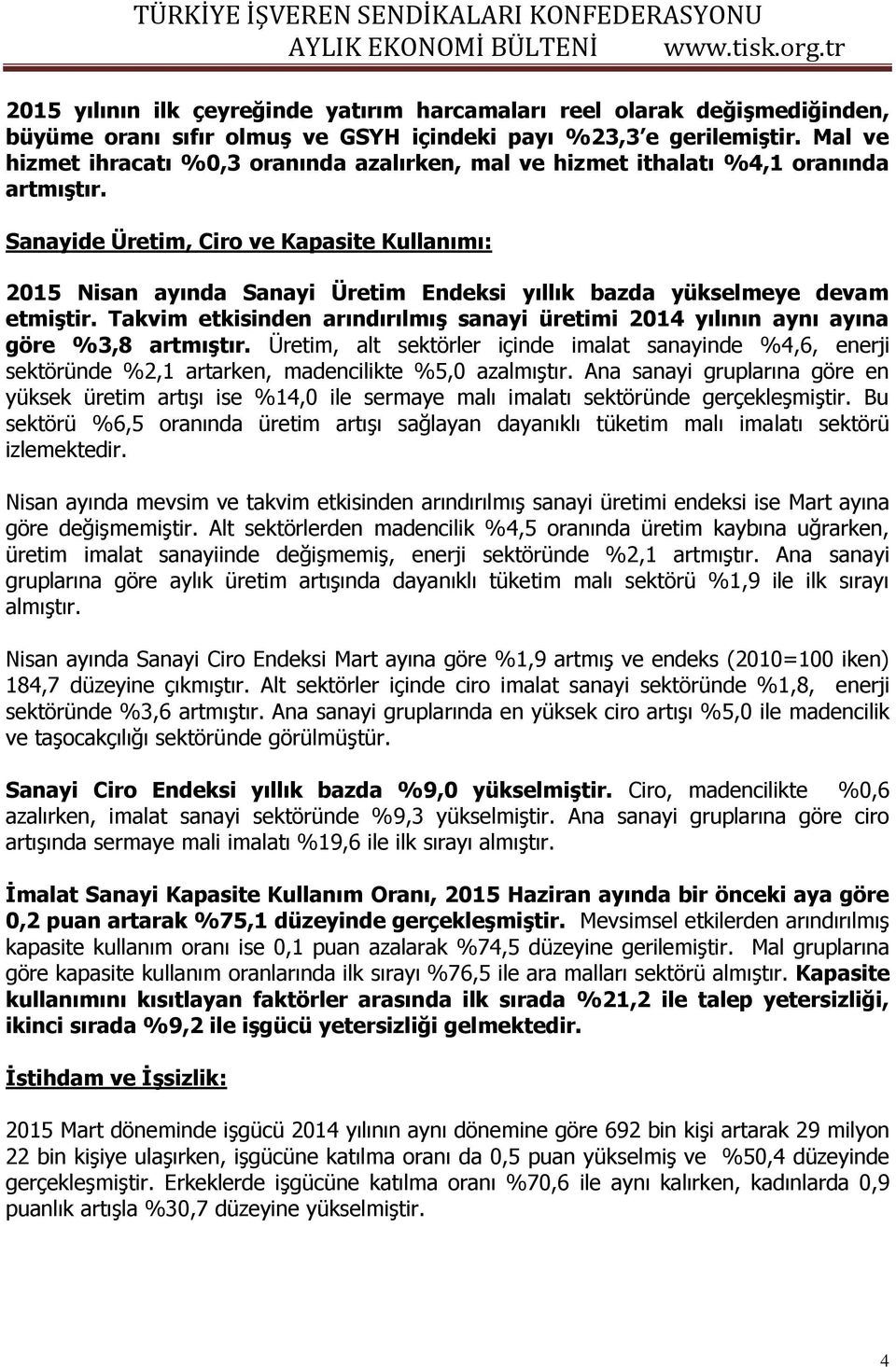 Sanayide Üretim, Ciro ve Kapasite Kullanımı: 2015 Nisan ayında Sanayi Üretim Endeksi yıllık bazda yükselmeye devam etmiştir.