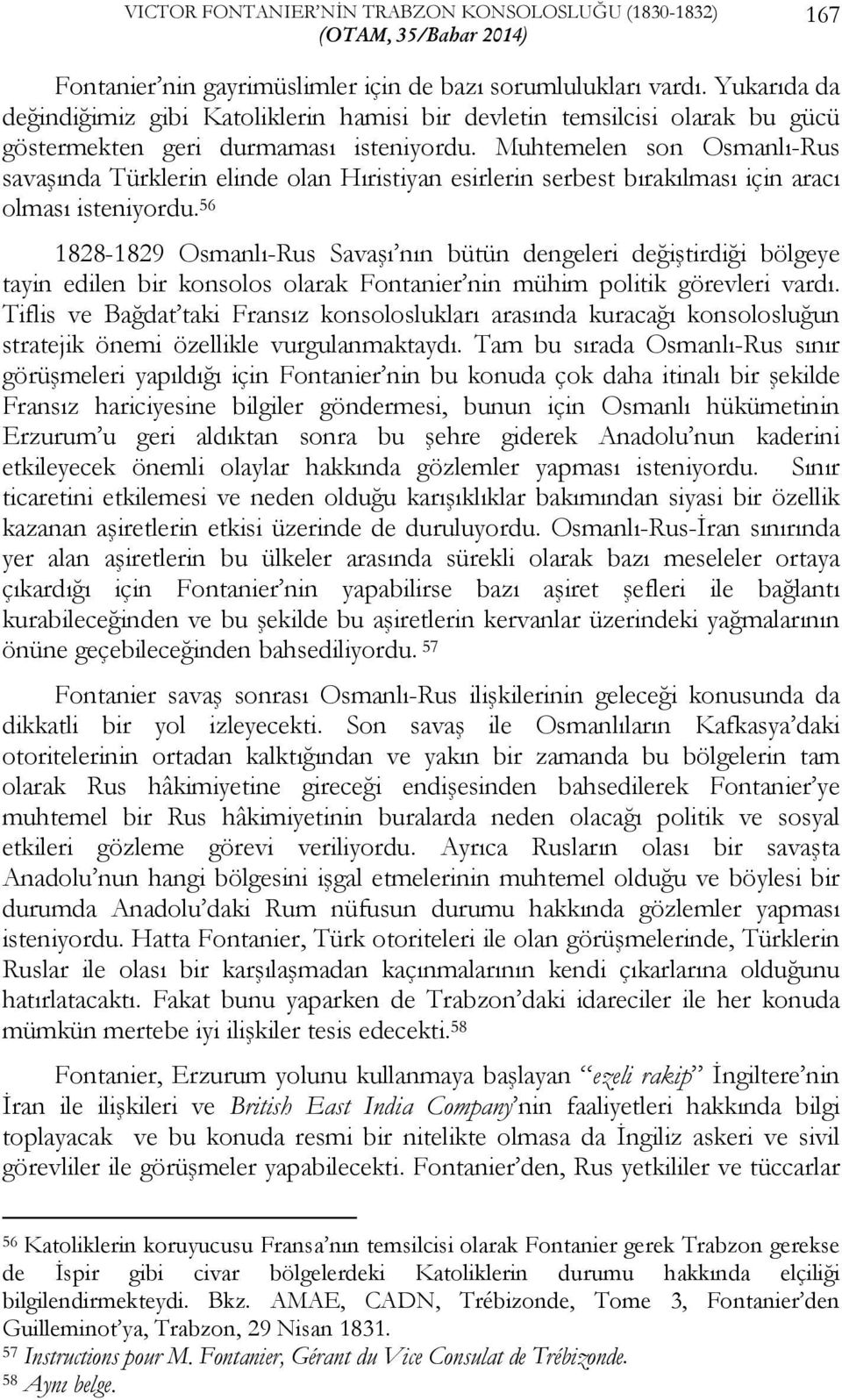 Muhtemelen son Osmanlı-Rus savaşında Türklerin elinde olan Hıristiyan esirlerin serbest bırakılması için aracı olması isteniyordu.