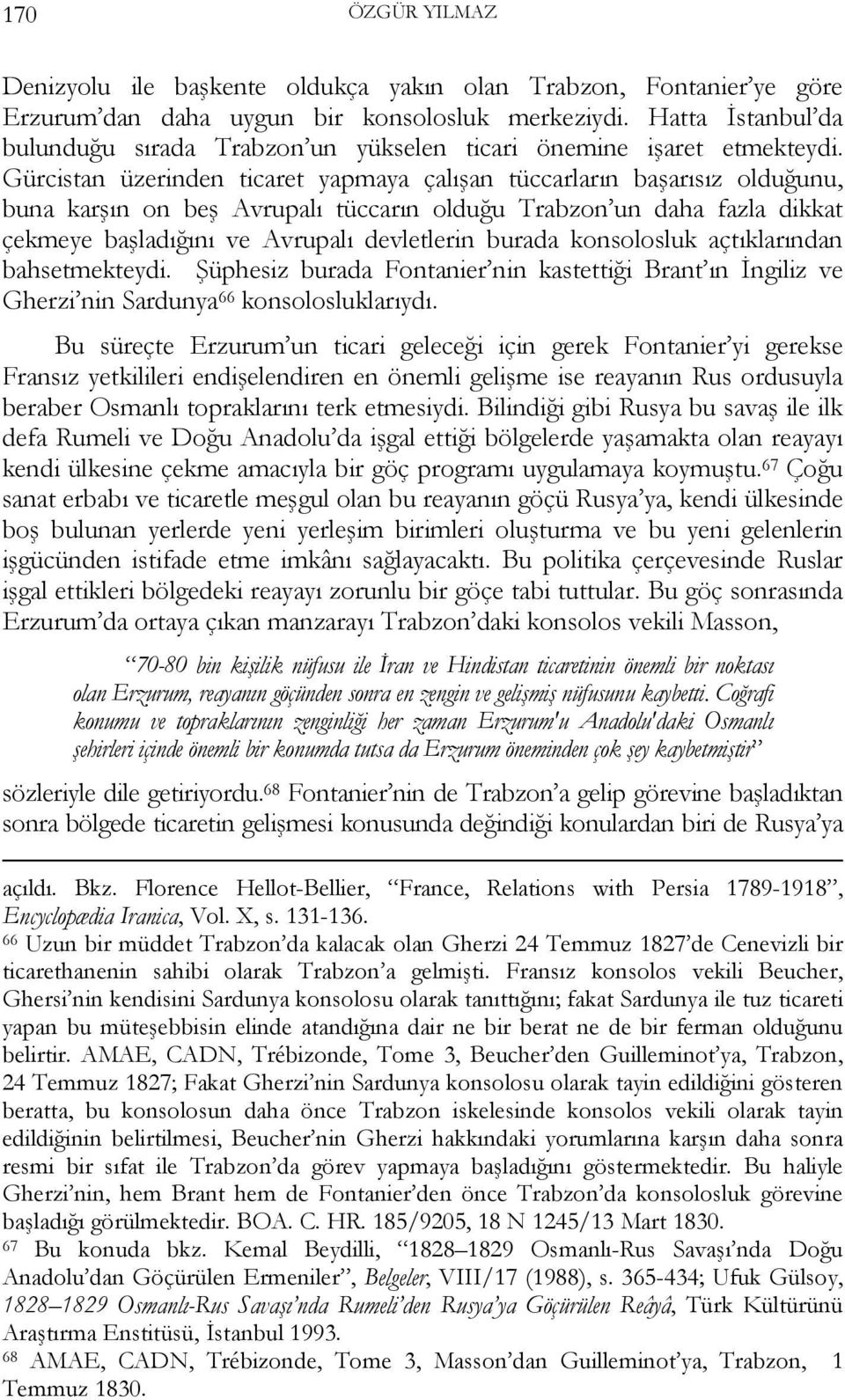 Gürcistan üzerinden ticaret yapmaya çalışan tüccarların başarısız olduğunu, buna karşın on beş Avrupalı tüccarın olduğu Trabzon un daha fazla dikkat çekmeye başladığını ve Avrupalı devletlerin burada