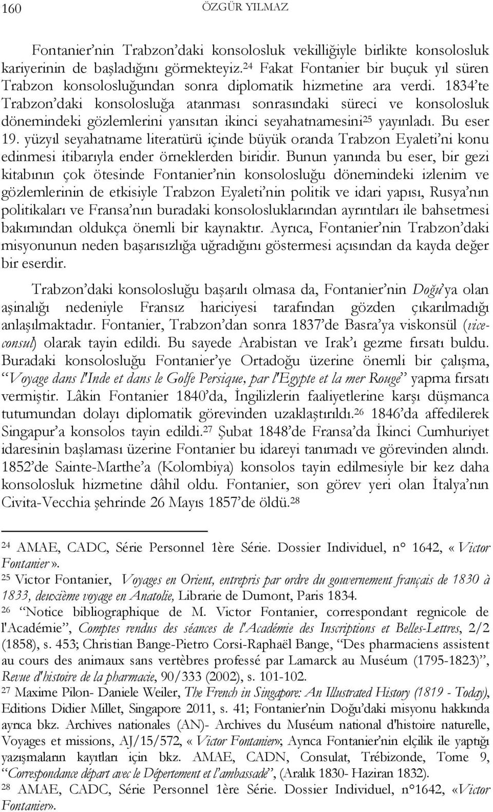 1834 te Trabzon daki konsolosluğa atanması sonrasındaki süreci ve konsolosluk dönemindeki gözlemlerini yansıtan ikinci seyahatnamesini 25 yayınladı. Bu eser 19.