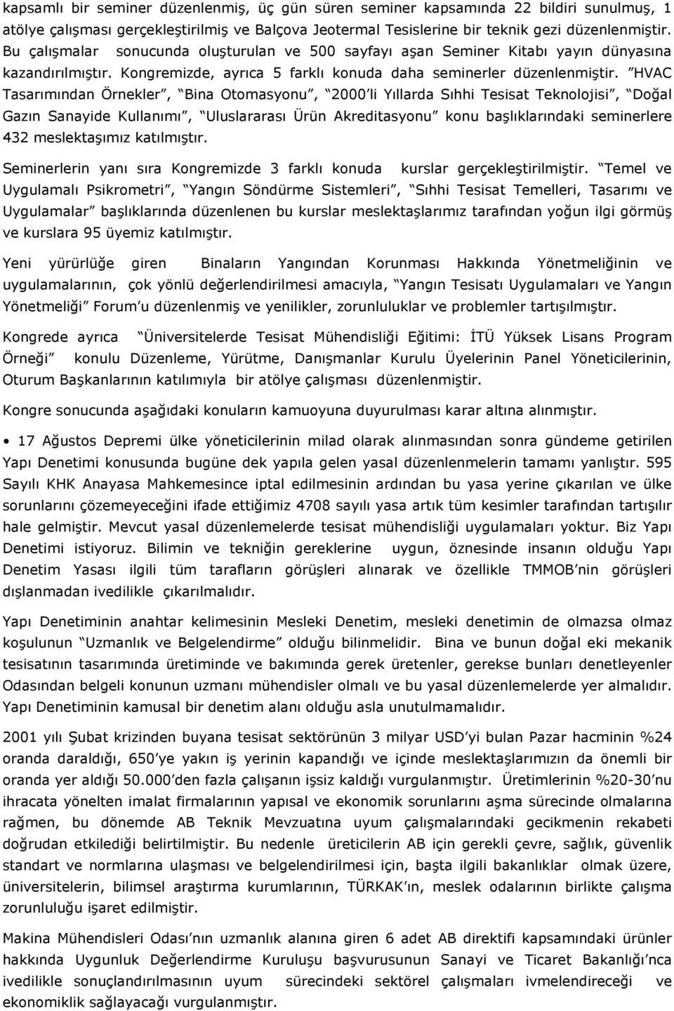 HVAC Tasarımından Örnekler, Bina Otomasyonu, 2000 li Yıllarda Sıhhi Tesisat Teknolojisi, Doğal Gazın Sanayide Kullanımı, Uluslararası Ürün Akreditasyonu konu başlıklarındaki seminerlere 432