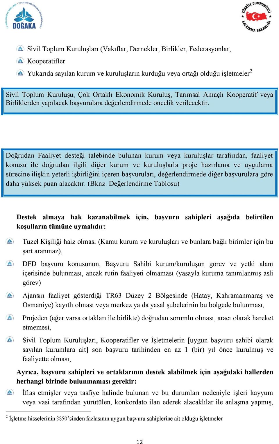 Doğrudan Faaliyet desteği talebinde bulunan kurum veya kuruluģlar tarafından, faaliyet konusu ile doğrudan ilgili diğer kurum ve kuruluģlarla proje hazırlama ve uygulama sürecine iliģkin yeterli