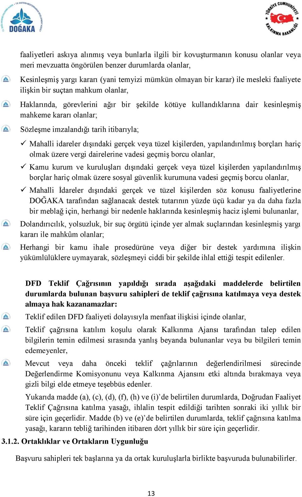 itibarıyla; Mahalli idareler dıģındaki gerçek veya tüzel kiģilerden, yapılandırılmıģ borçları hariç olmak üzere vergi dairelerine vadesi geçmiģ borcu olanlar, Kamu kurum ve kuruluģları dıģındaki