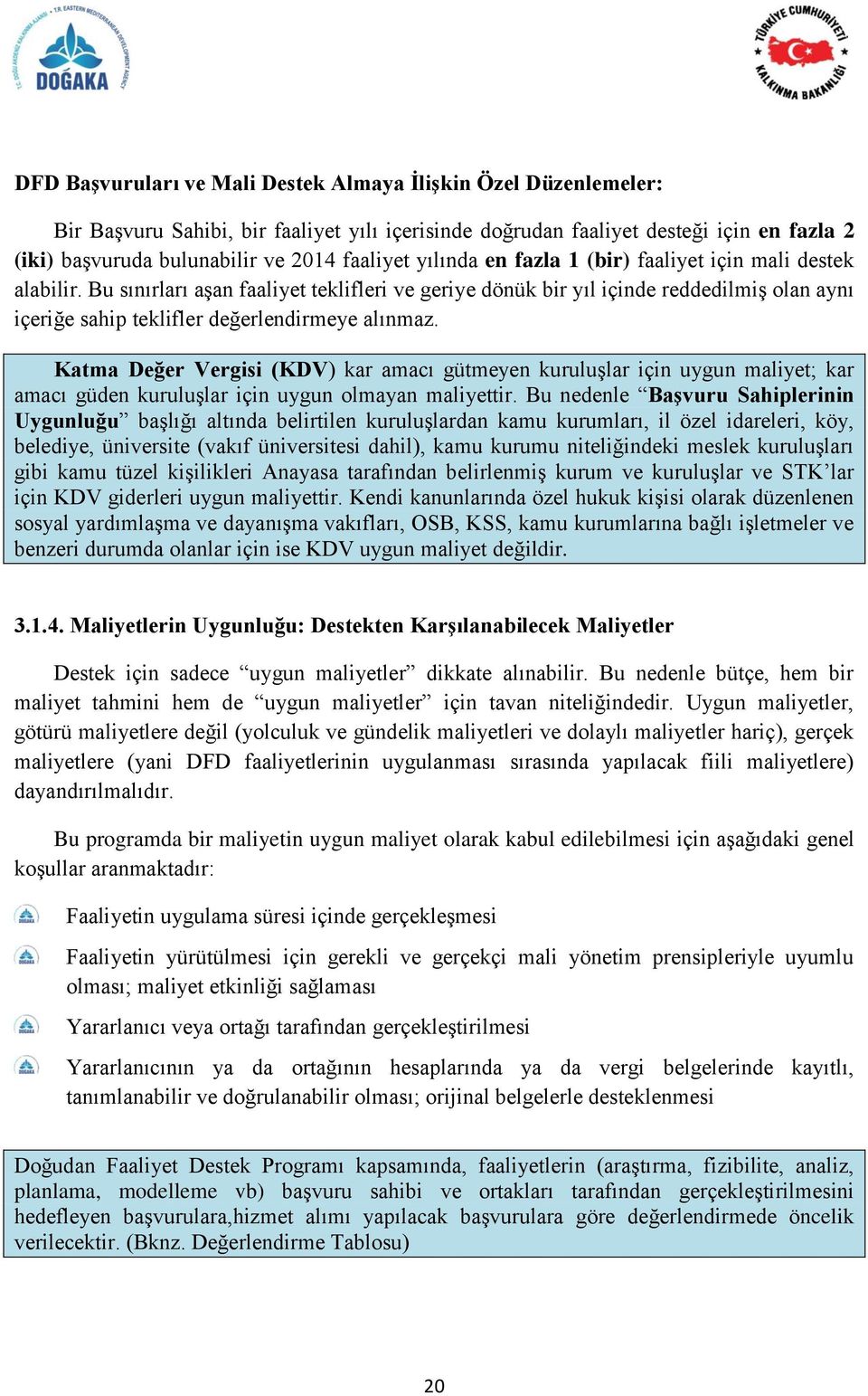 Bu sınırları aģan faaliyet teklifleri ve geriye dönük bir yıl içinde reddedilmiģ olan aynı içeriğe sahip teklifler değerlendirmeye alınmaz.